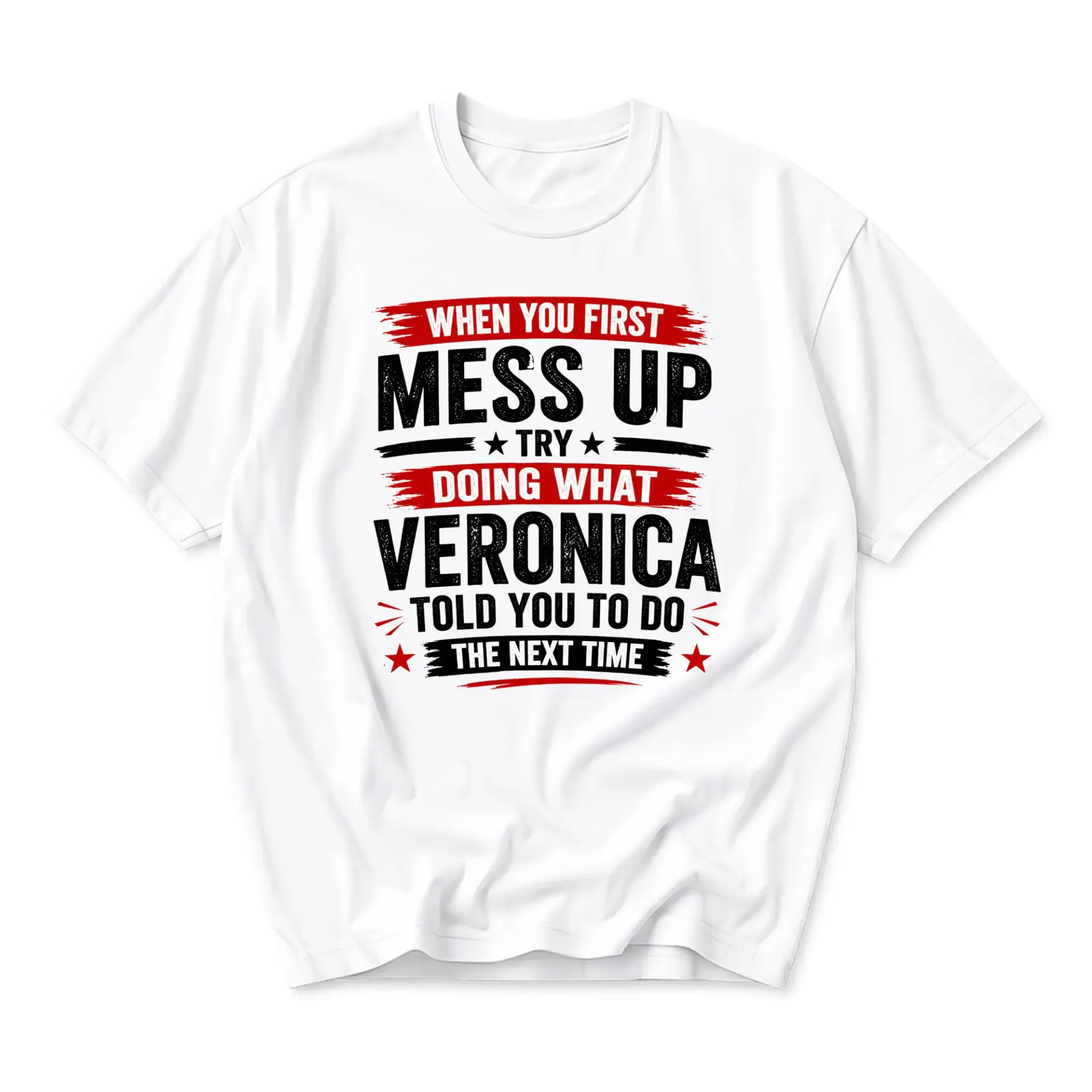 Funny Shirt When You First Mess up Try Doing What Veronica Told You to Do the Next Time Graphic Printed T-Shirt
