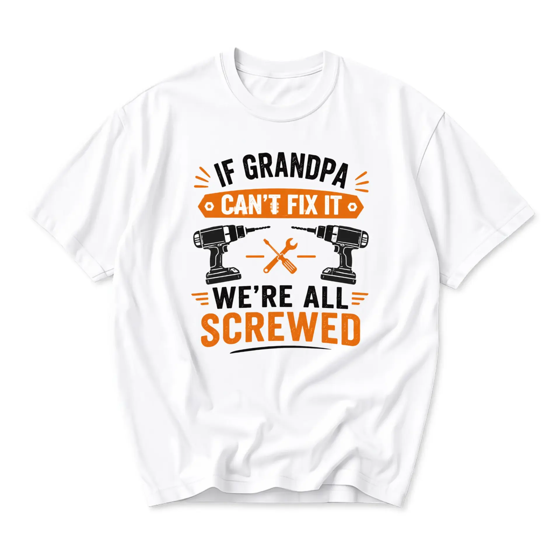 Funny Shirt If Grandpa Can't We're All Screwed Unisex Graphic Printed T-Shirt for Handyman Father Day Gift