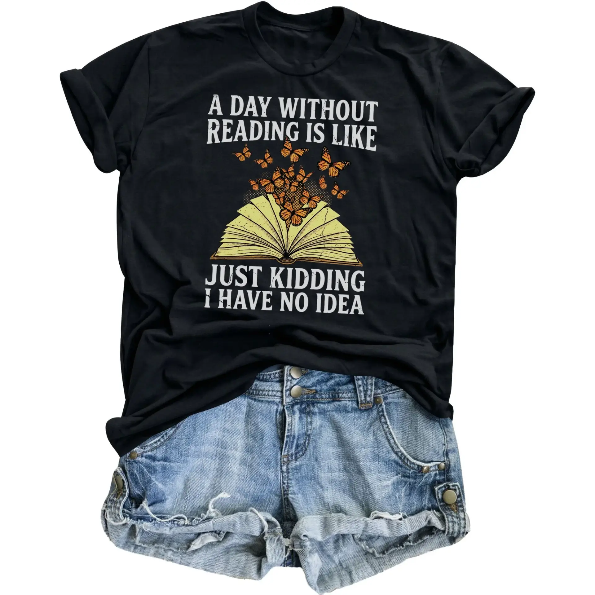 Funny Graphic Tee Without Reading Is Like Just Kidding I Have No Idea Book Lover Unisex Crew Neck T-Shirt