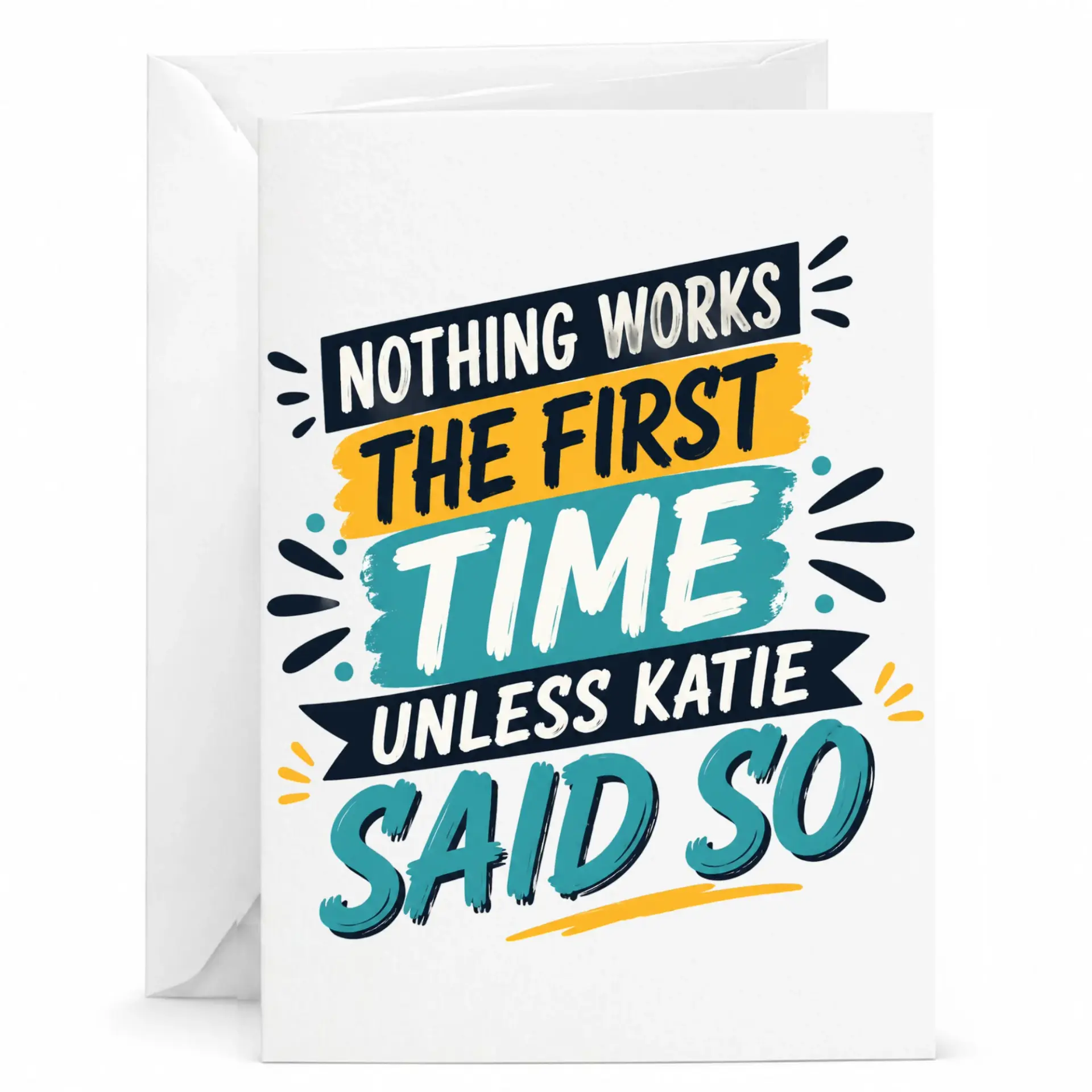 Funny Greeting Card Nothing Works the First Time Unless Katie Said so Sarcastic Humorous Birthday Congratulations Gift