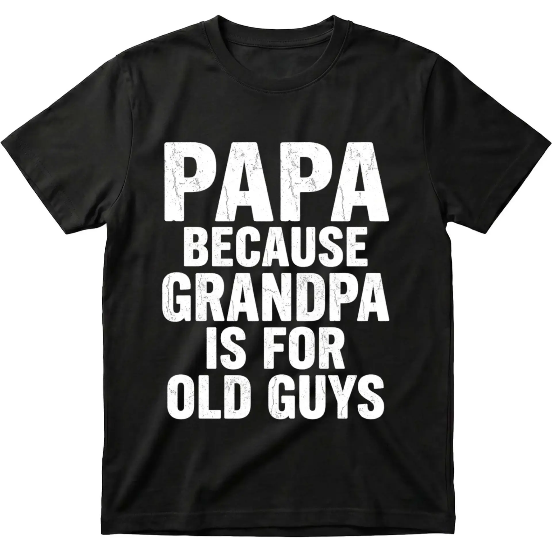 Funny Papa Because Grandpa Is for Old Guys Graphic T-Shirt Casual Unisex Crew Neck Top Sarcastic Shirt