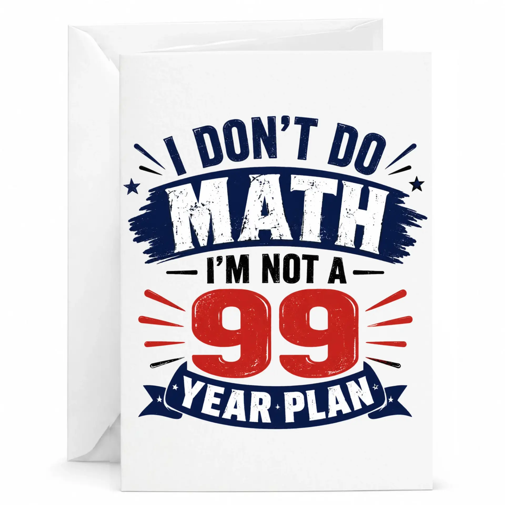 Funny Greeting Card I Dont Do Math Im Not a 99 Year Plan Humorous Birthday Stationery for Men and Women