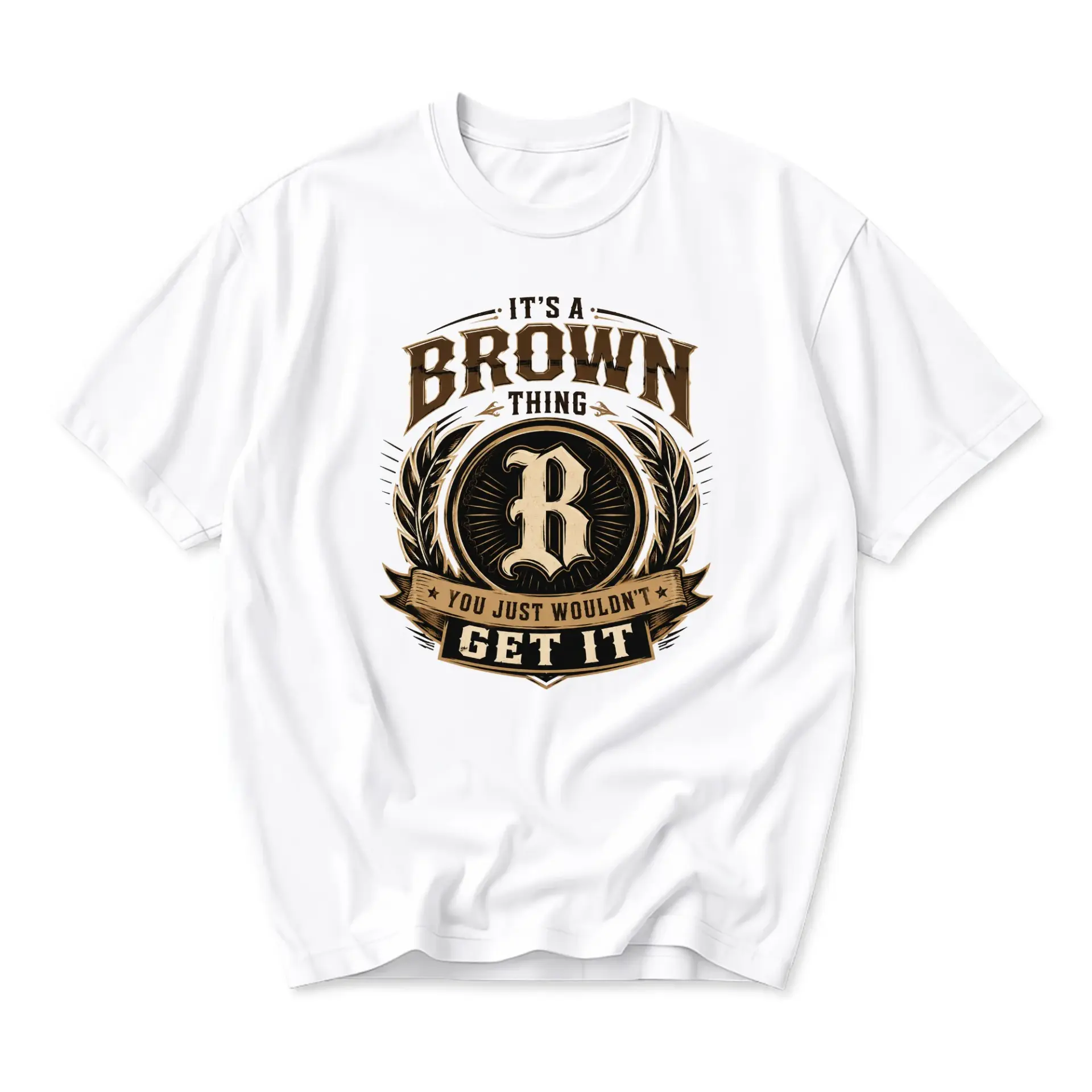 Funny Shirt It Is a Brown Thing You Just Wouldnt Get It Graphic Tee Unisex Casual Cotton Blend Crew Neck Apparel