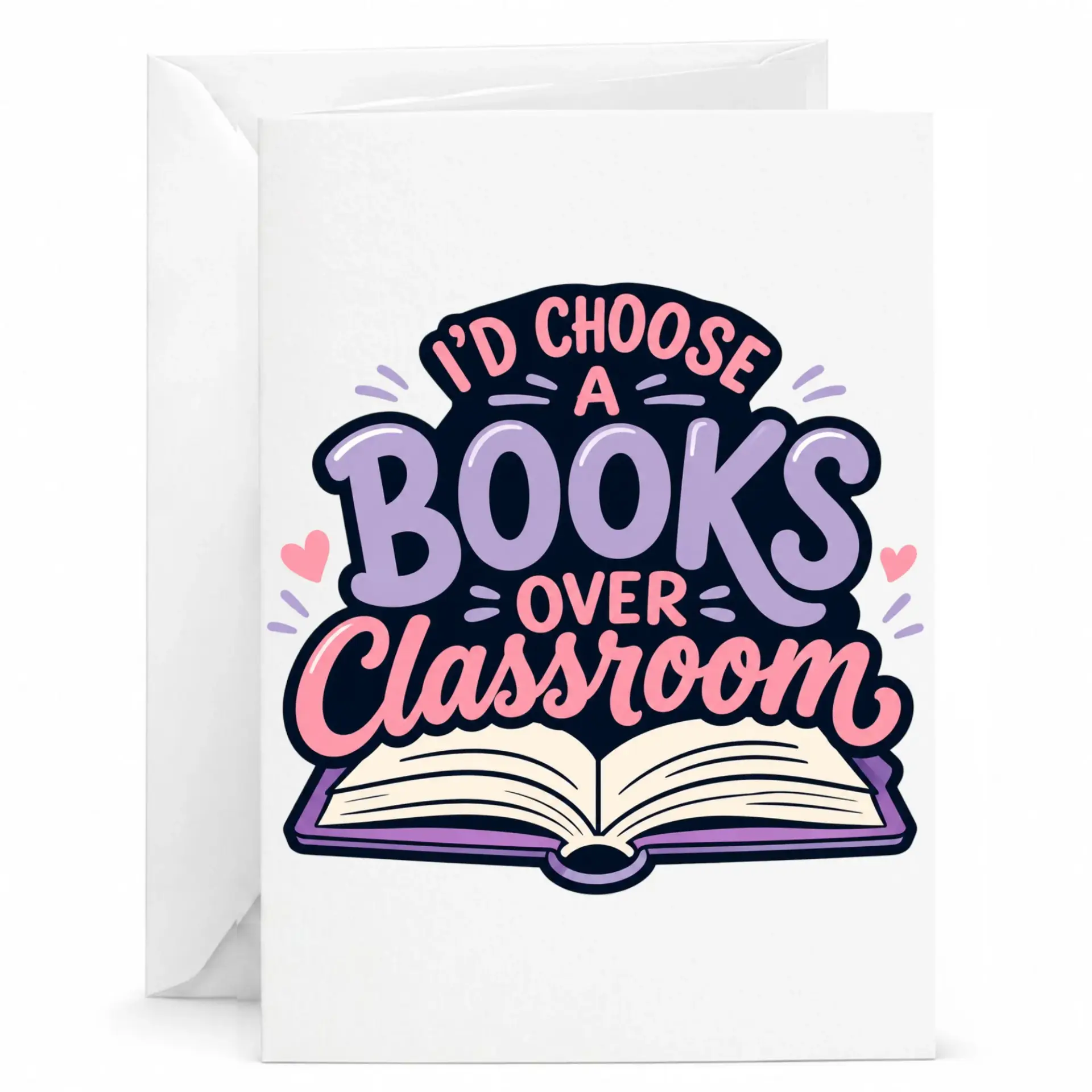 Funny Greeting Card I Would Choose a Books over Classroom Reading Lover Stationery for Enthusiasts and Book Collectors