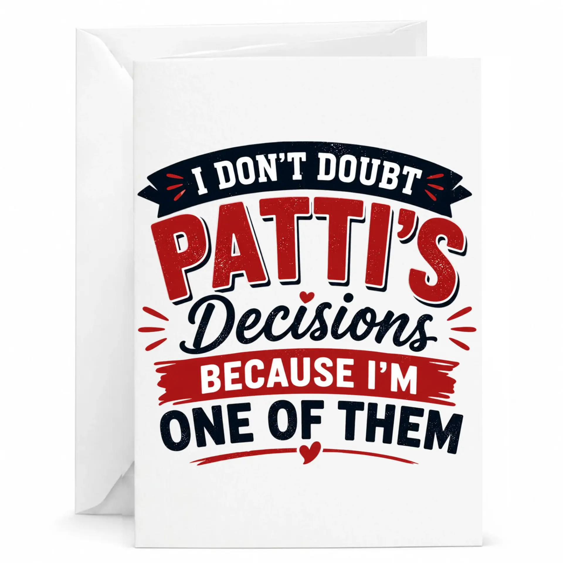 Funny Greeting Card I Dont Doubt Pattis Decisions Because Im One of Them Humor for Friends and Family