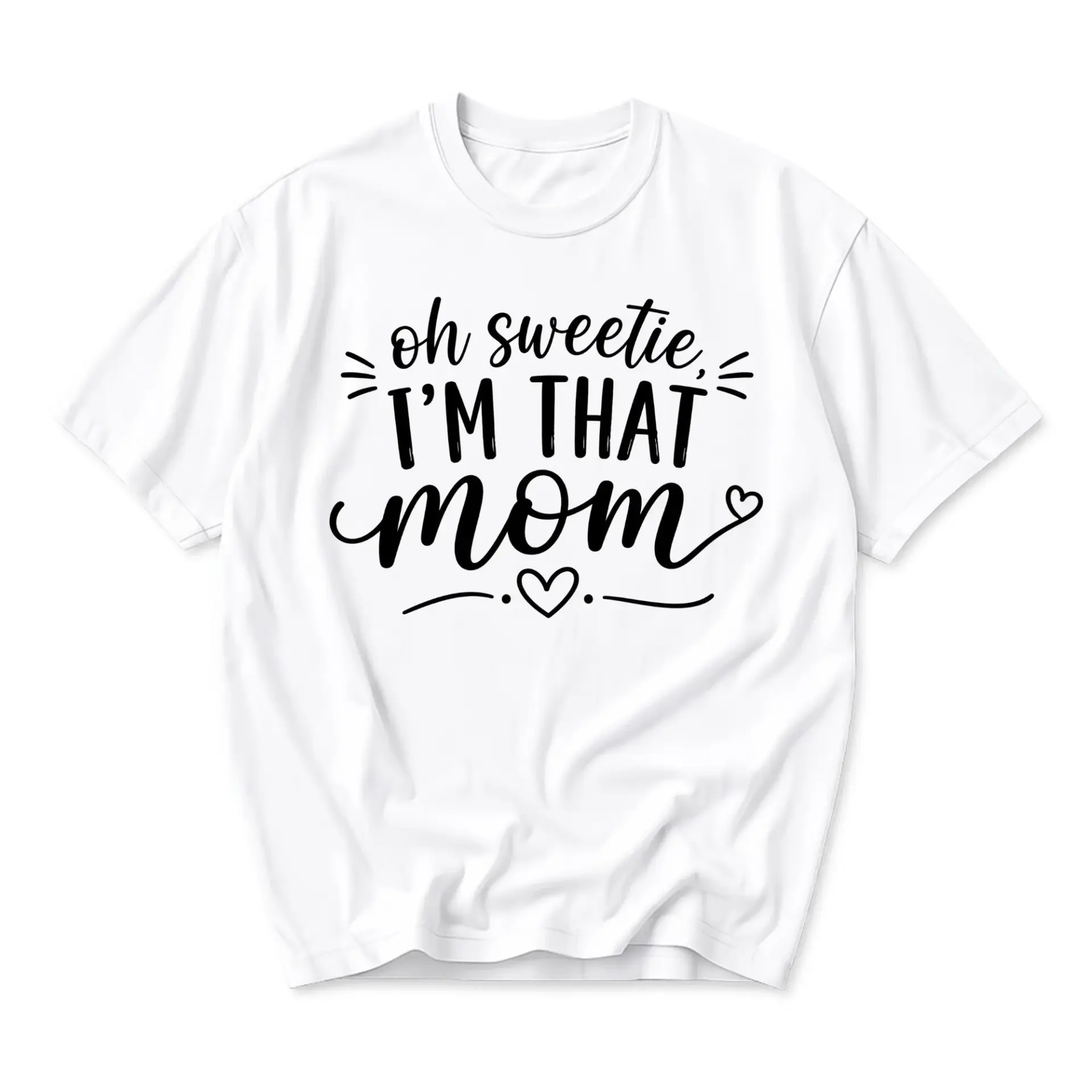 Funny Shirt Oh Sweetie I Am That Mom Graphic Tee Unisex Crew Neck Casual