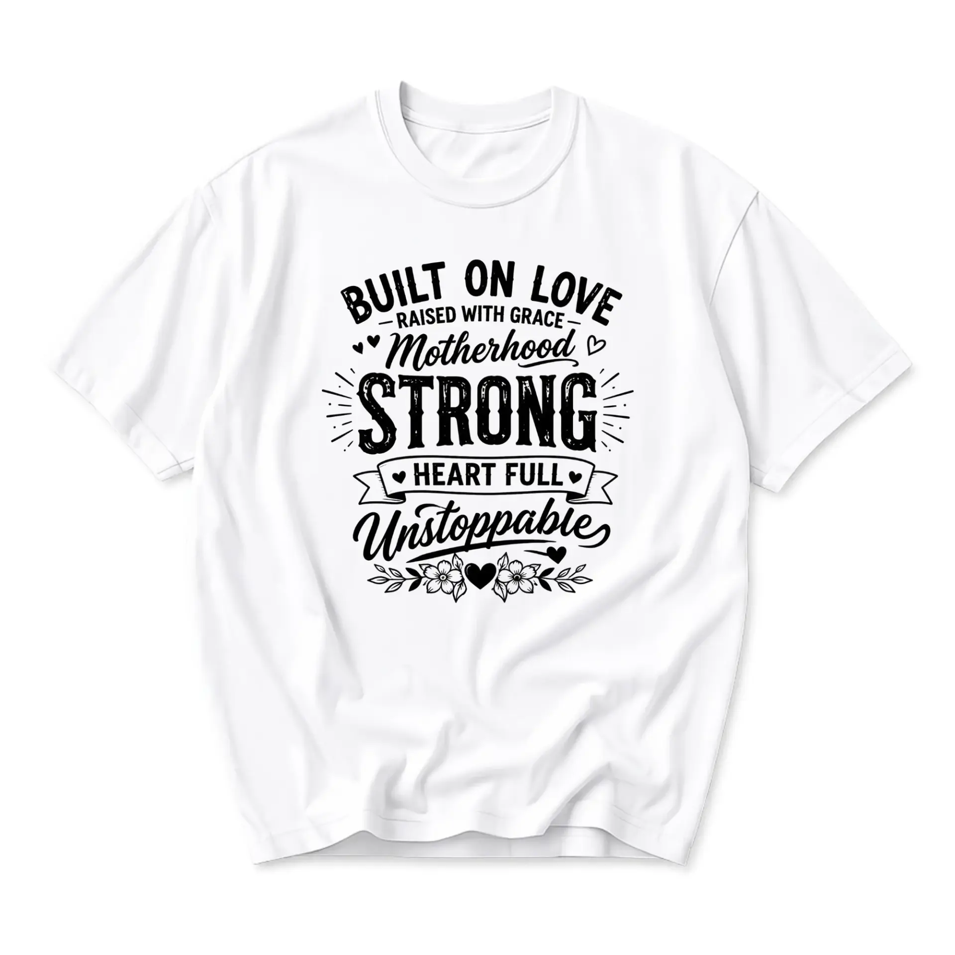 Graphic Tee Built on Love Motherhood Strong Unstoppable Quote Casual Unisex Crew Neck Cotton Blend White T-Shirt Top