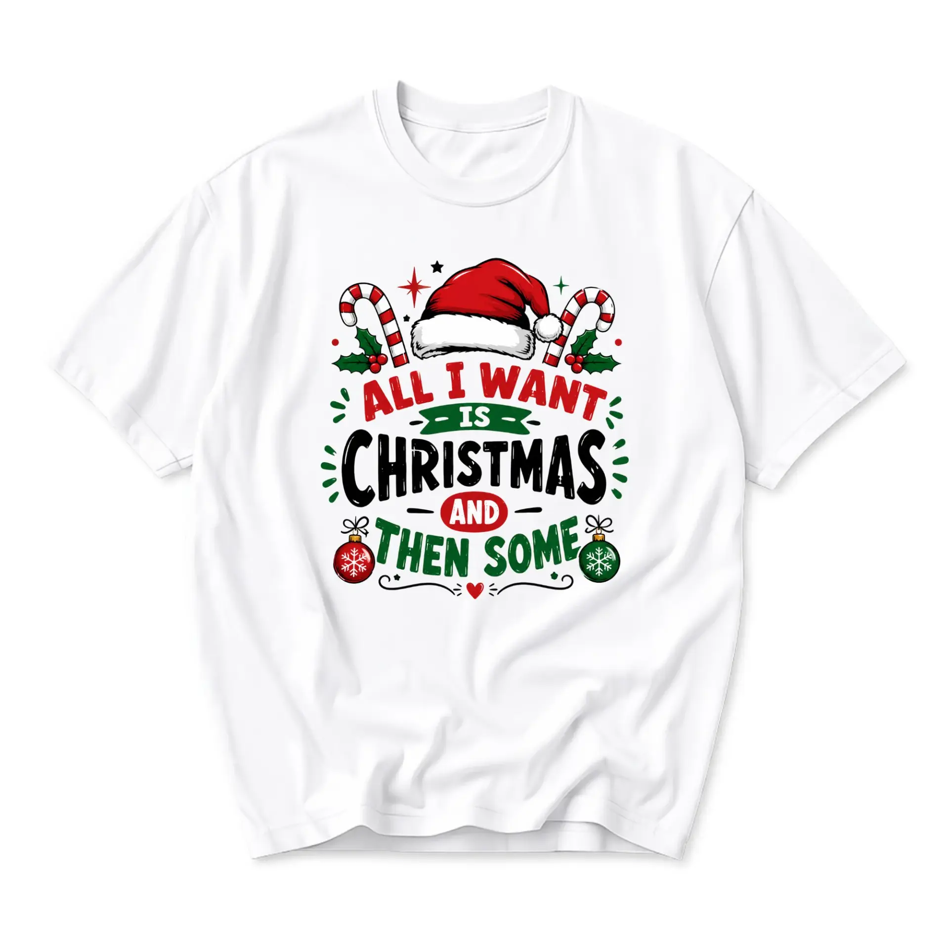 Funny Shirt All I Want Is Christmas and Then Some Graphic Tee Festive Holiday Unisex Crew Neck Casual Cotton Top