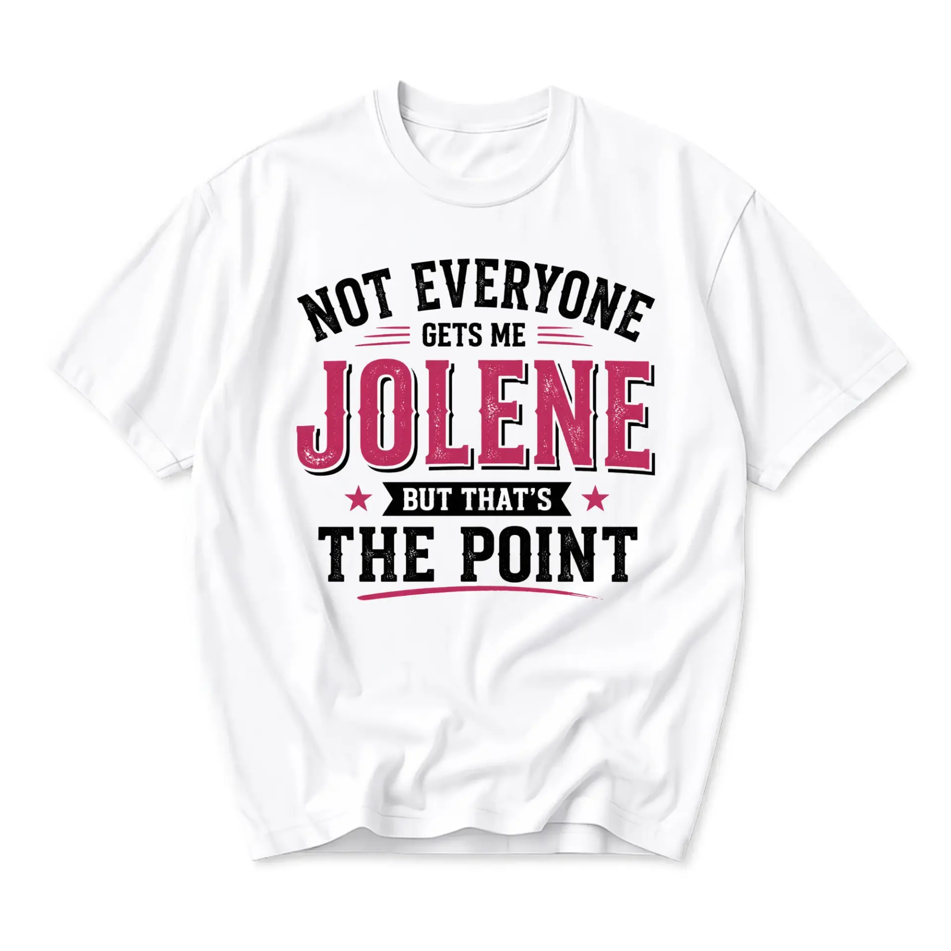 Funny Shirt Not Everyone Gets Me Jolene but Thats the Point Unisex Graphic Printed T-Shirt Casual Cotton Crewneck