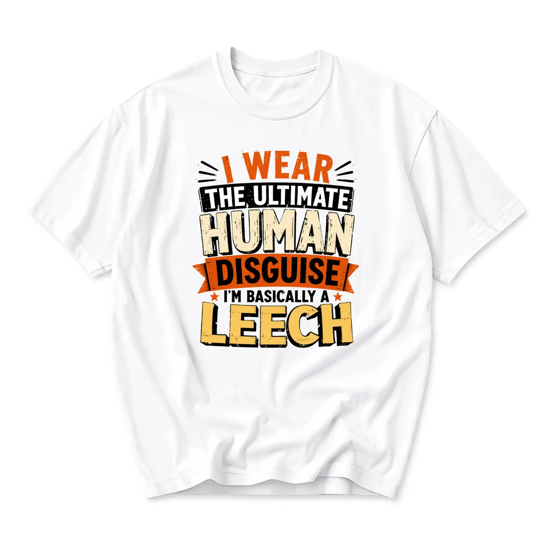 Funny Shirt I Wear the Ultimate Human Disguise I Am Basically a Leech Graphic Print Unisex Crew Neck Casual Cotton Tee