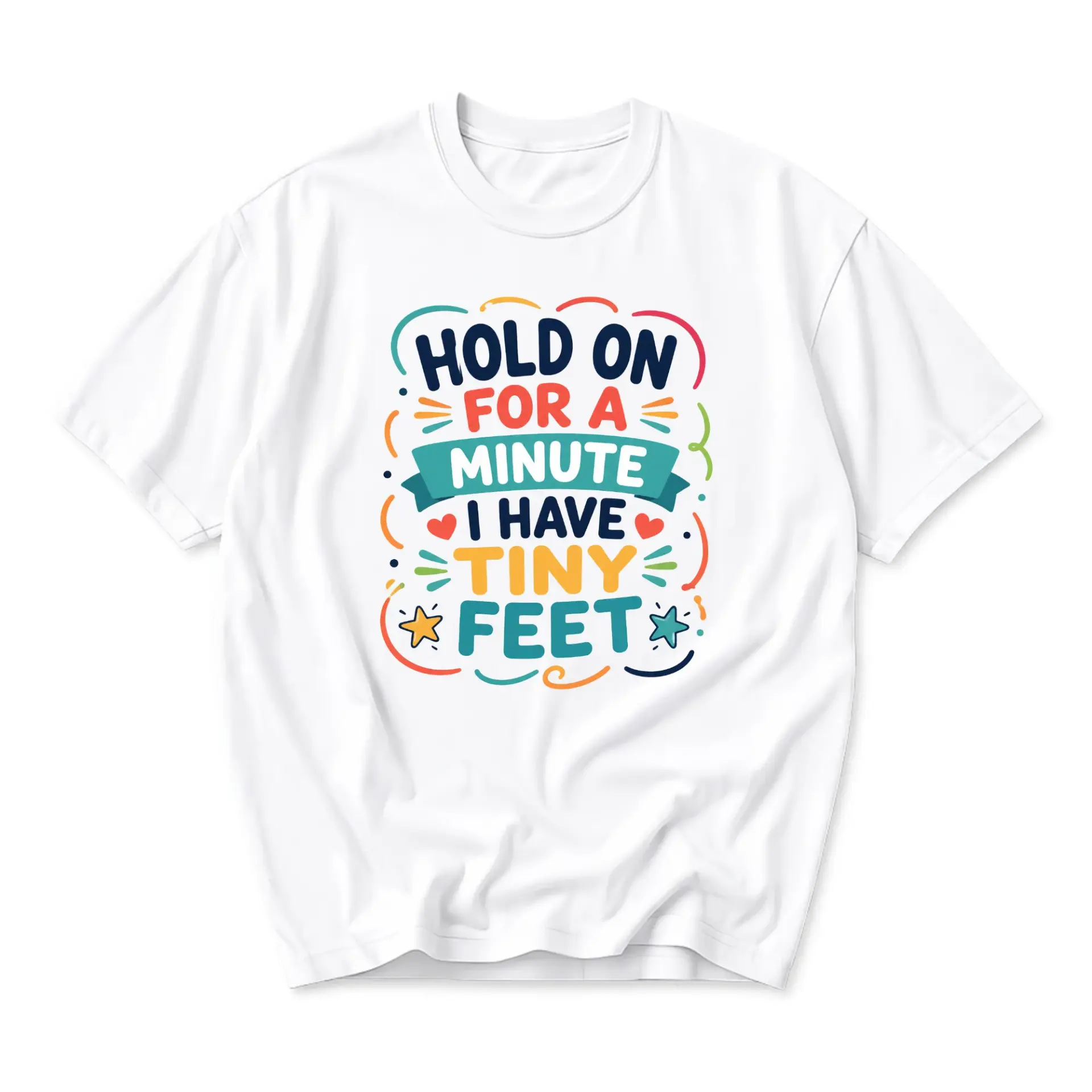 Graphic Tee Funny Shirt Hold on for a Minute I Have Feet Cute Quote Unisex