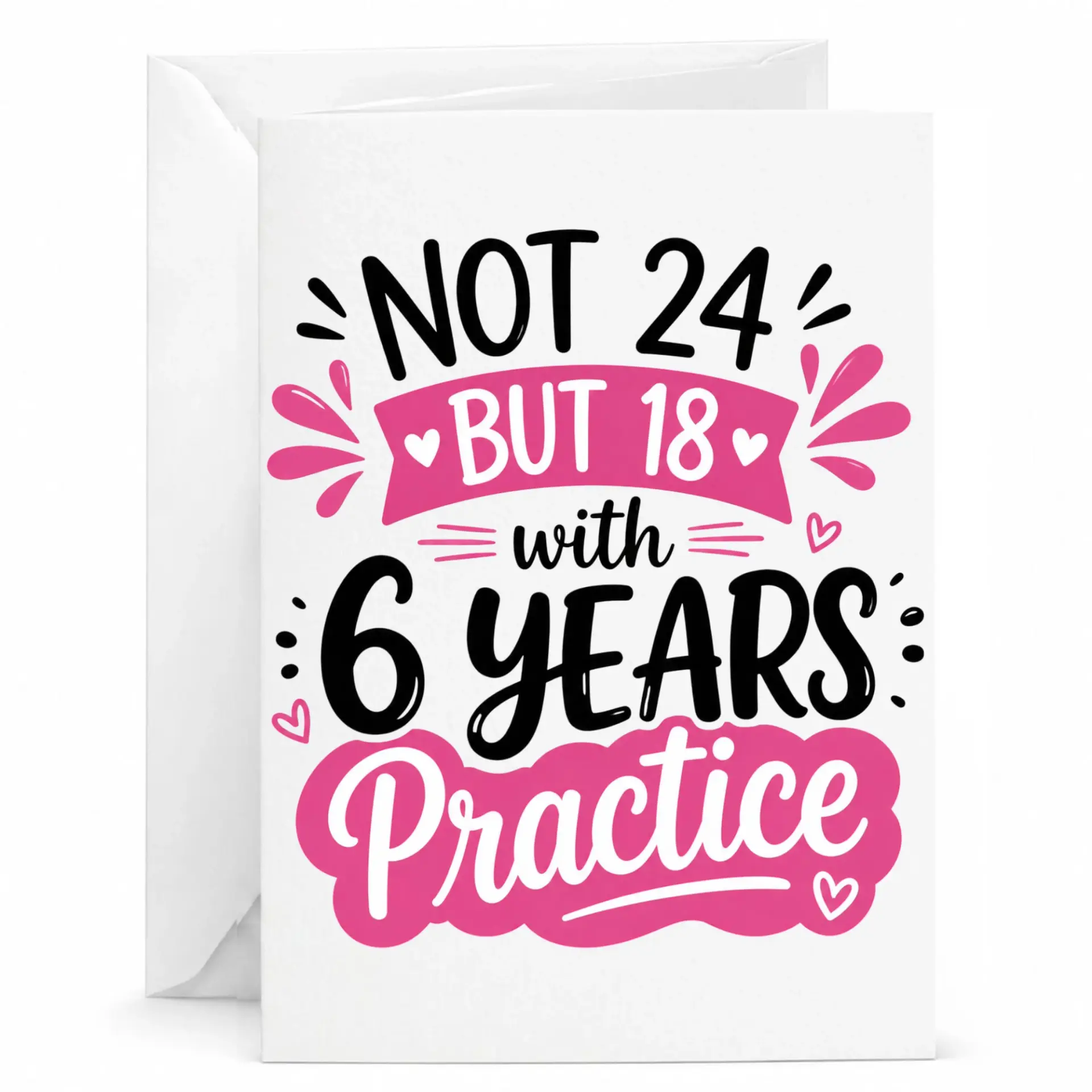 Funny Birthday Card Not 24 but 18 with 6 Years Experience Greeting Card for Milestone Celebrations