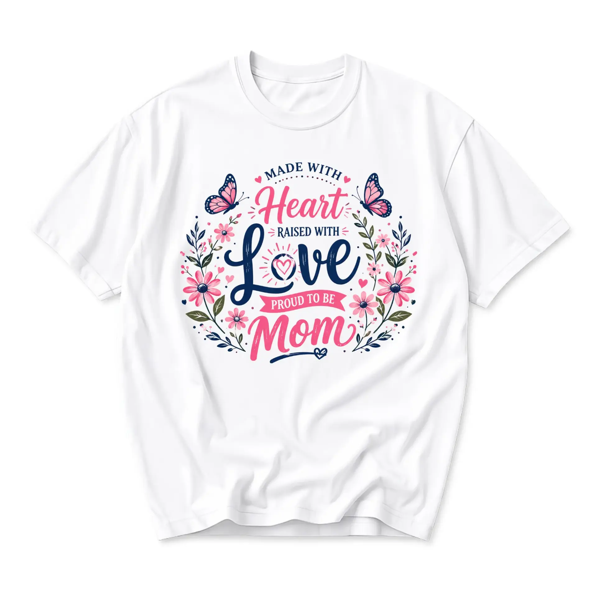 Graphic Tee Made with Heart Raised with Love Proud to Be Mom Floral Unisex T-Shirt Casual Everyday Apparel