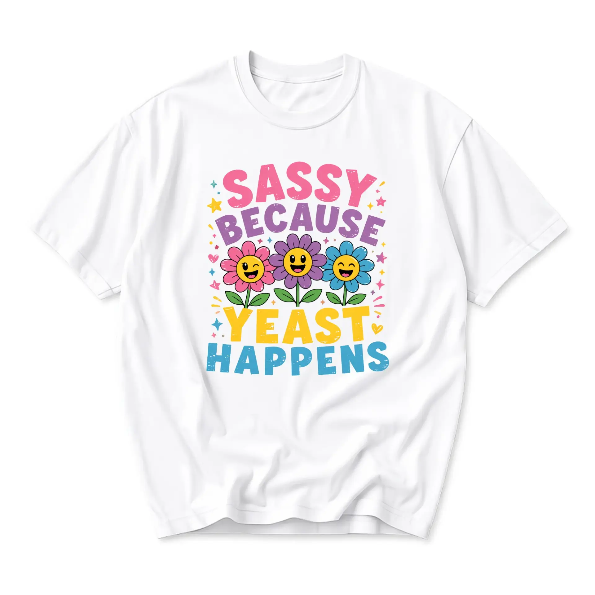 Funny Shirt Sassy Because Yeast Happens Graphic Tee Unisex Crew Neck Casual Everyday Wear Soft Cotton Blend Print Top