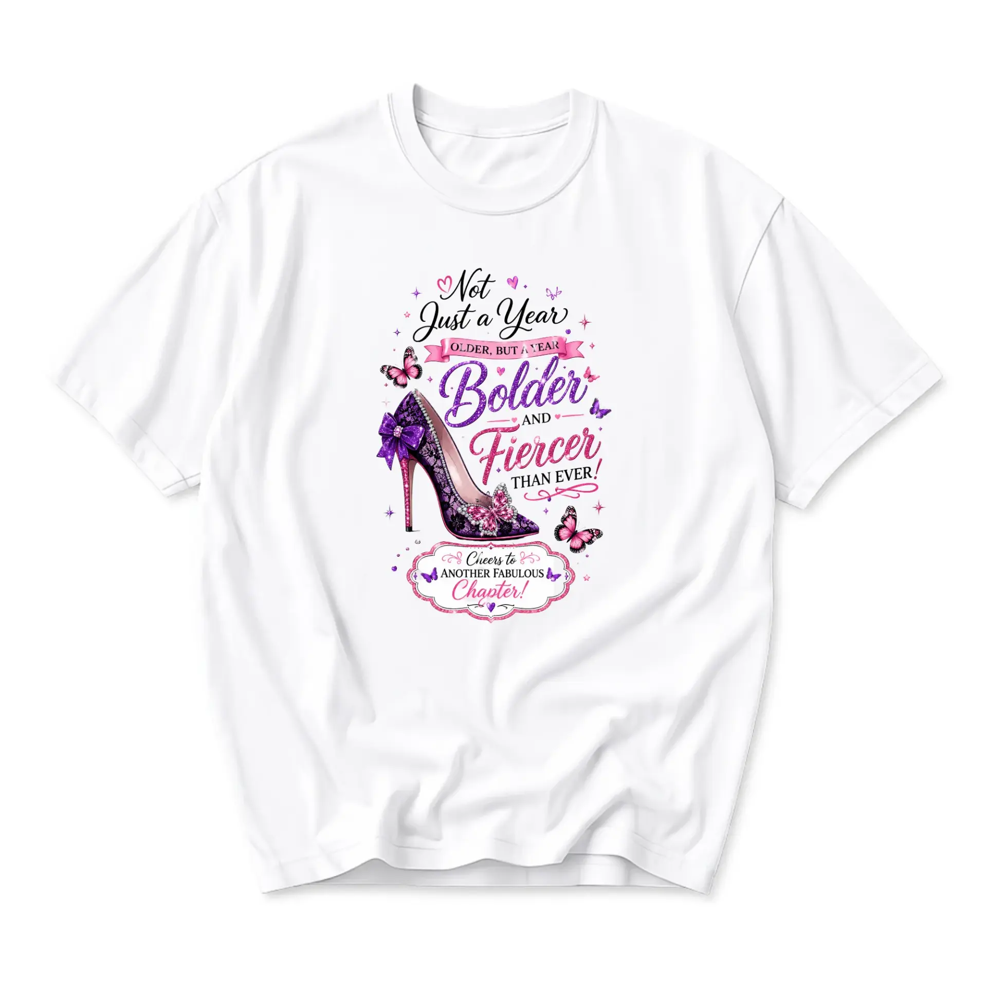 Funny Shirt Birthday Graphic Tee Not Just a Year Older Bolder and Fiercer High Heel Shoe Design Unisex Crew Neck