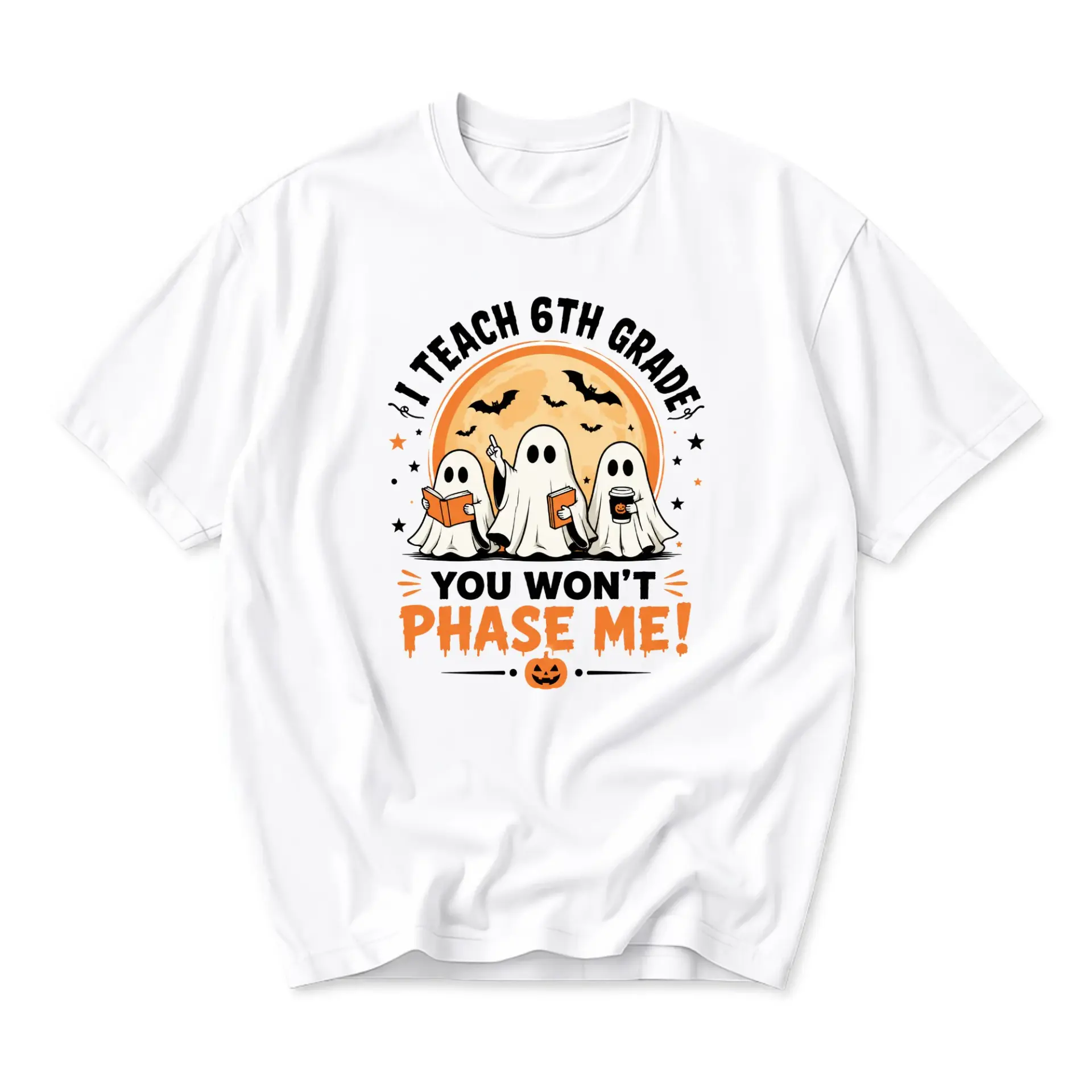 Funny Shirt I Teach 6th Grade You Wont Phase Me Ghost Halloween Graphic Tee Unisex Crewneck Casual Apparel White