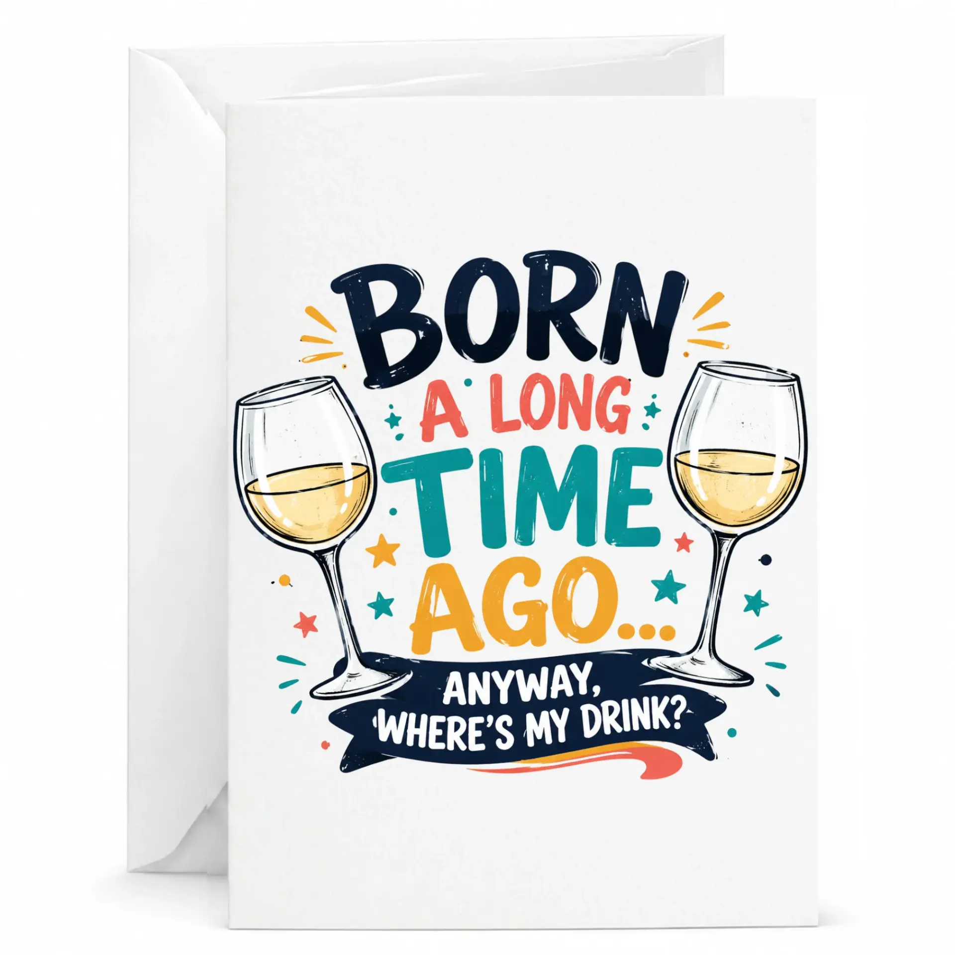 Funny Birthday Card Born a Long Time Ago Anyway Where Is My Drink Wine Themed Greeting Card for Celebration