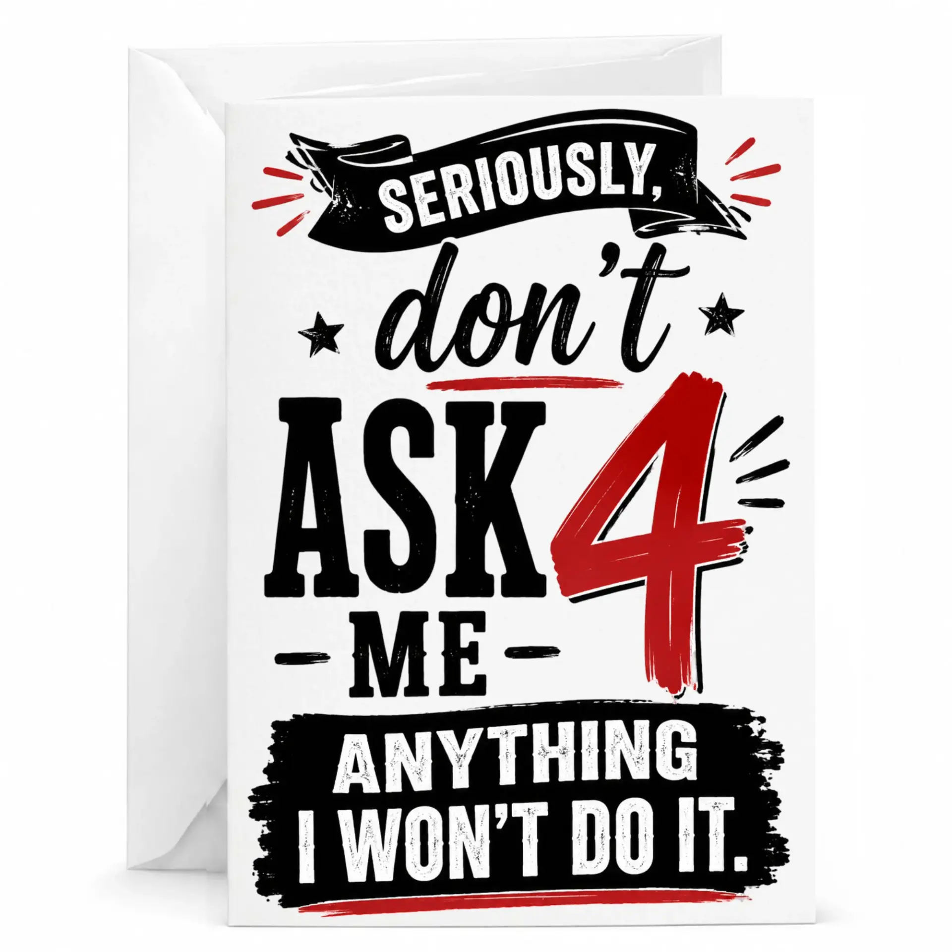 Funny Birthday Card Seriously Don't 4 Anything I Won't Do It Greeting with Matching Envelope for Best Friend