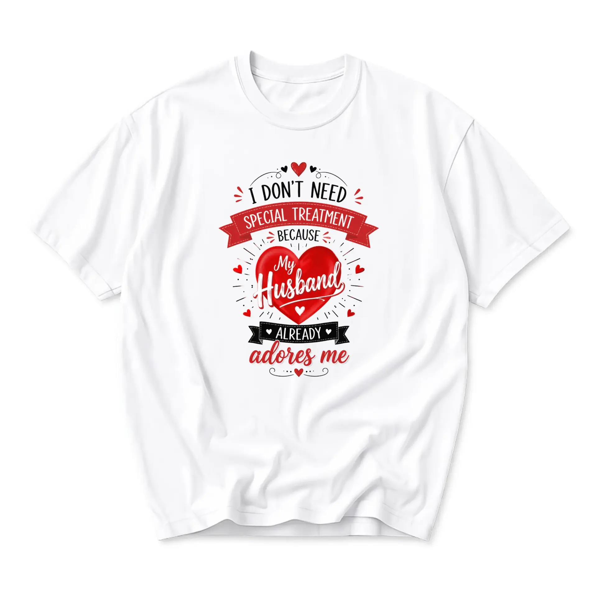 Funny Shirt I Dont Need Special Treatment Because My Husband Already Adores