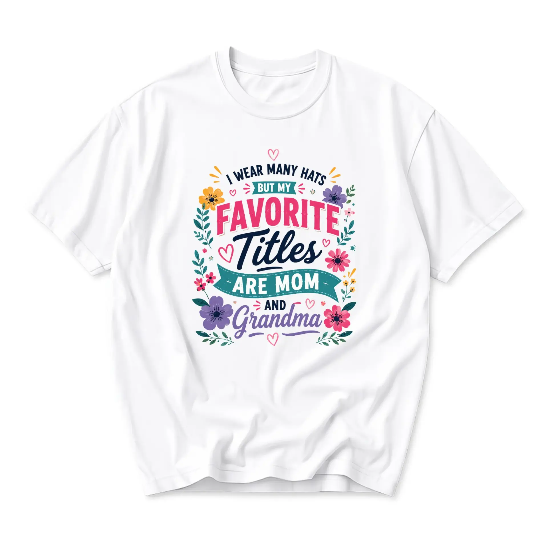 Funny Shirt I Wear Many Hats but My Favorite Titles Are Mom and Grandma