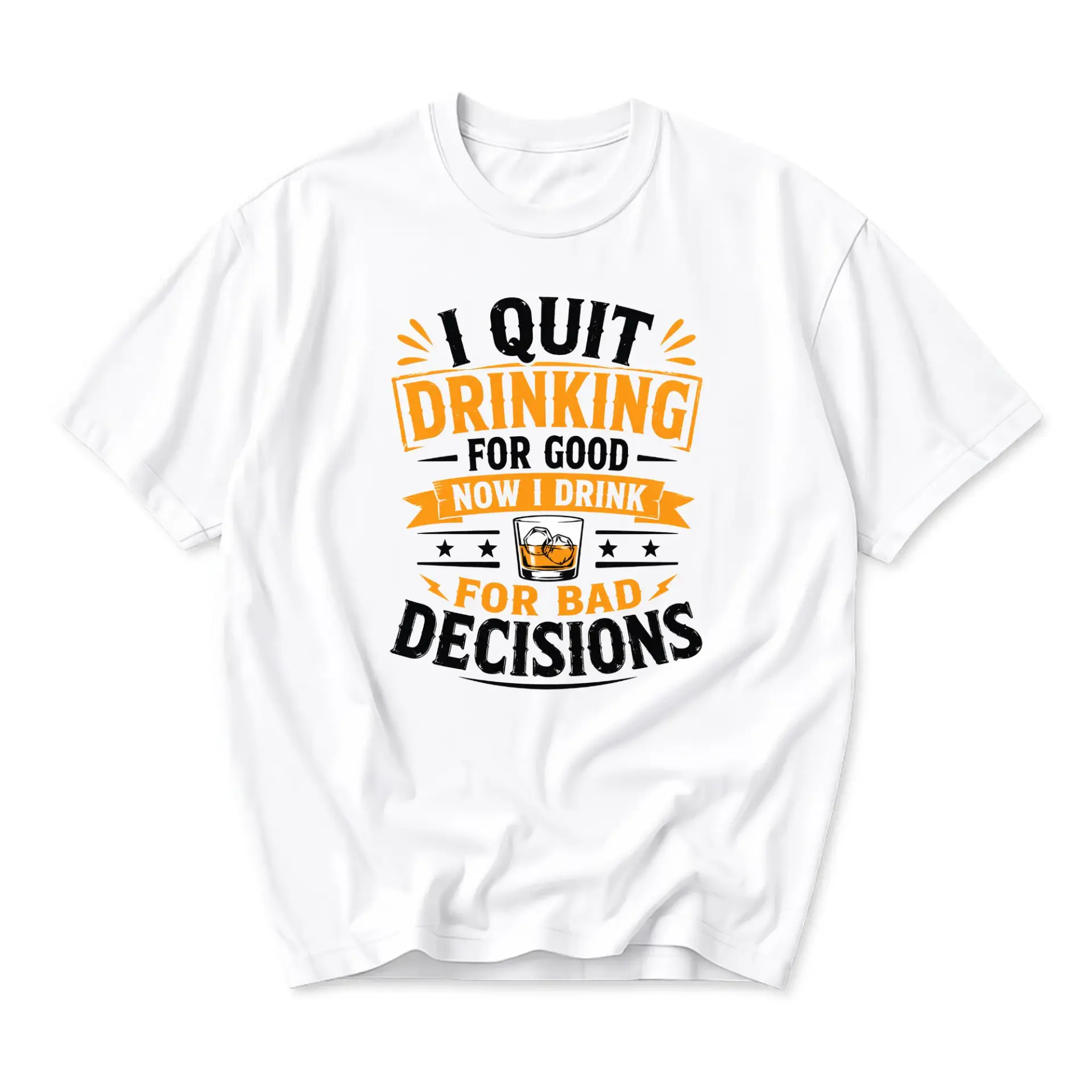 Funny Shirt I Quit Drinking for Good Now I Drink for Bad Decisions Unisex Graphic Printed T-Shirt Casual Humor Tee