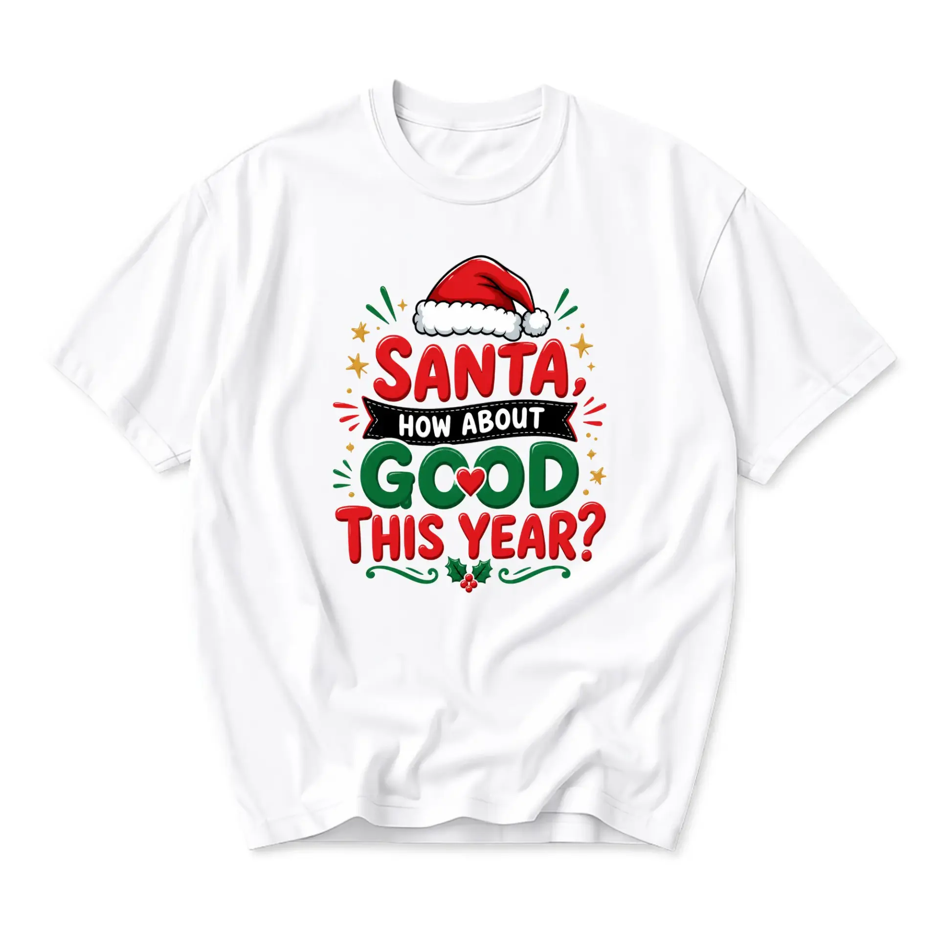 Funny Shirt Santa How About Good This Year Graphic Tee Holiday Seasonal Apparel for Casual Comfort and Gift Giving