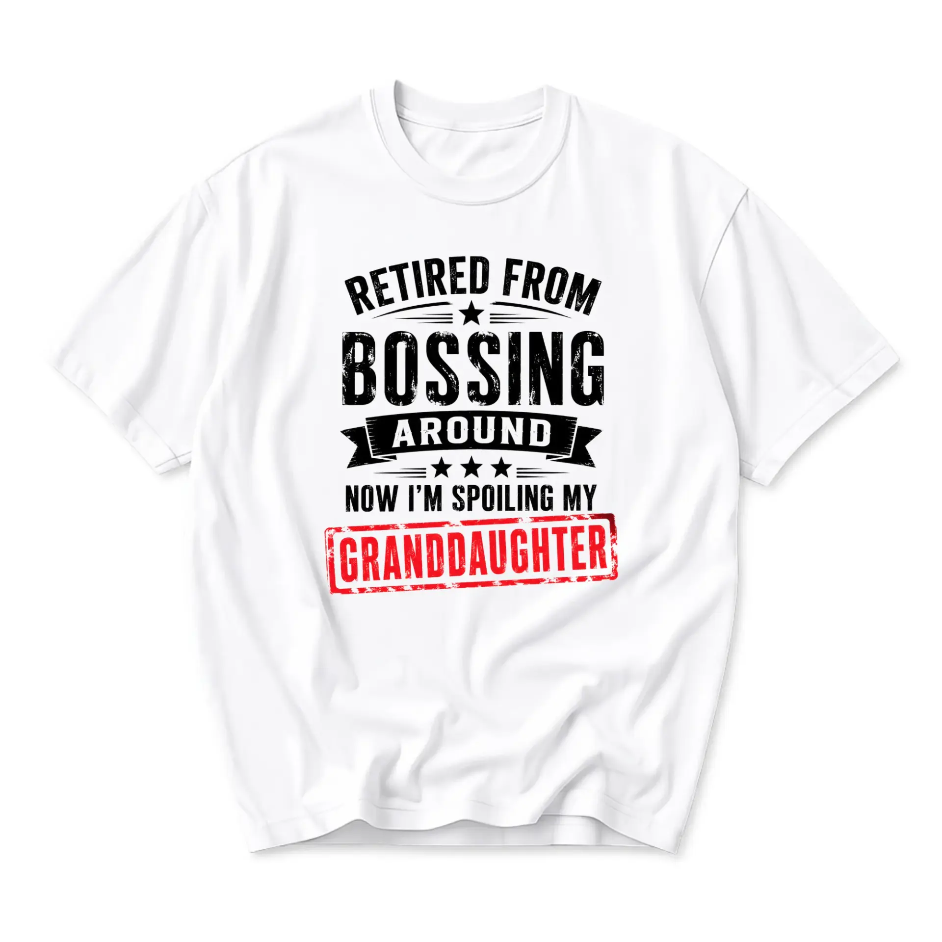 Funny Shirt Retired from Bossing Around Now I Am Spoiling My Granddaughter