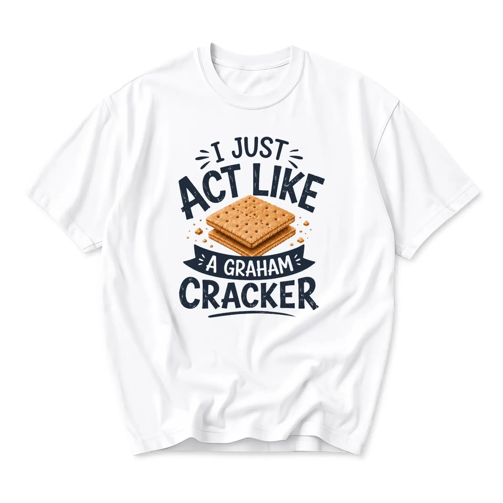 Funny Shirt I Just Act Like a Graham Cracker Graphic Printed Unisex Crew Neck Casual Everyday Short Sleeve Tee