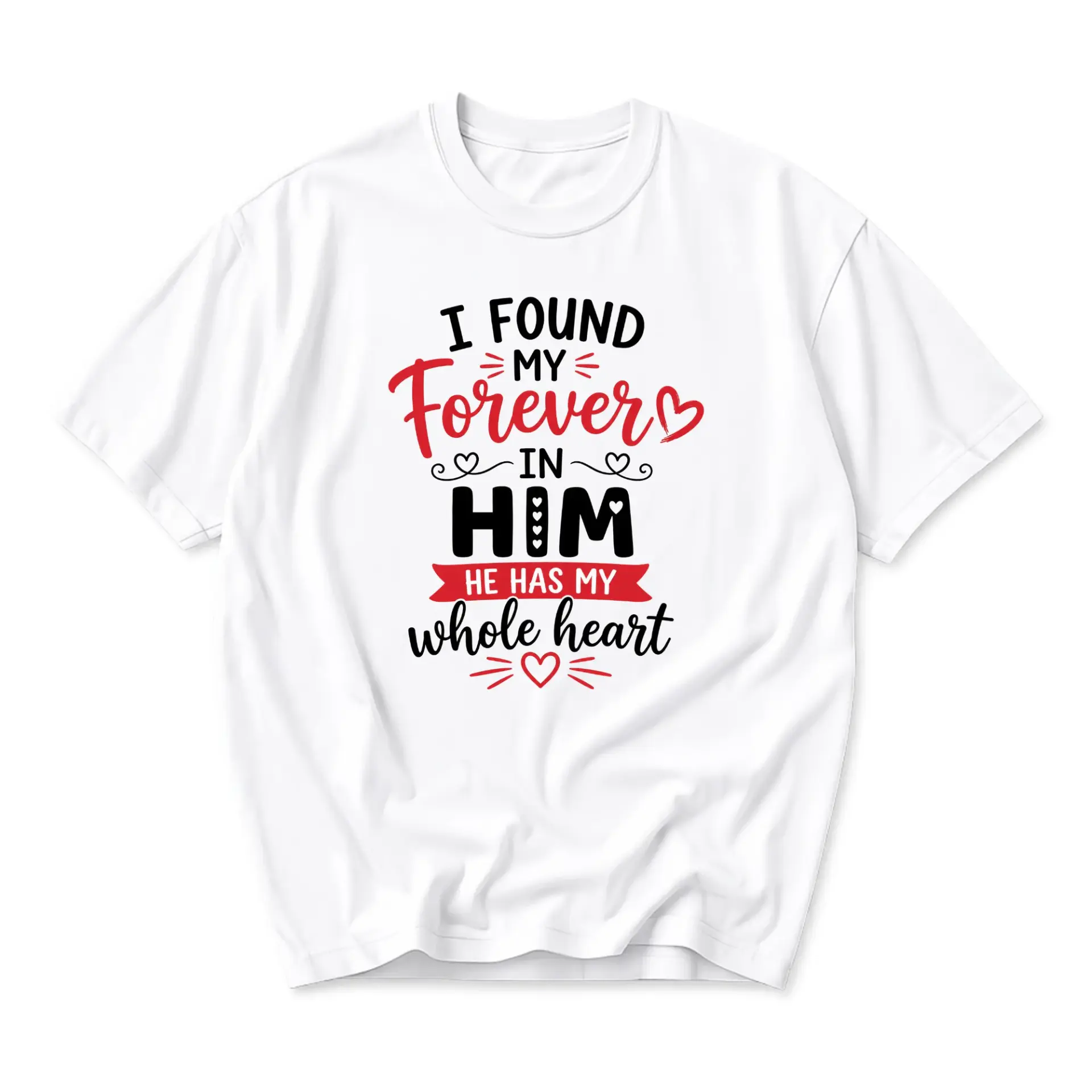 Graphic Tee I Found My Forever in Him He Has My Whole Heart Romantic Quote