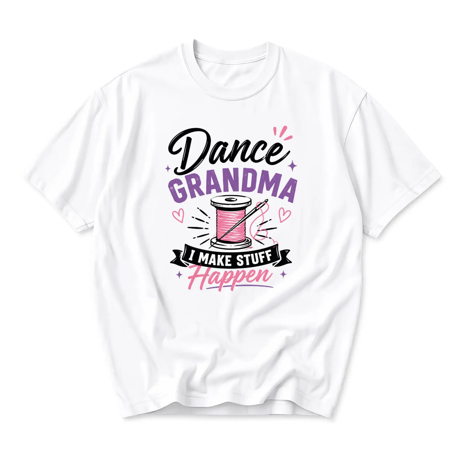 Funny Shirt for Grandma Who Sews Dance I Make Stuff Happen Graphic Printed Unisex Crew Neck Casual Tee White