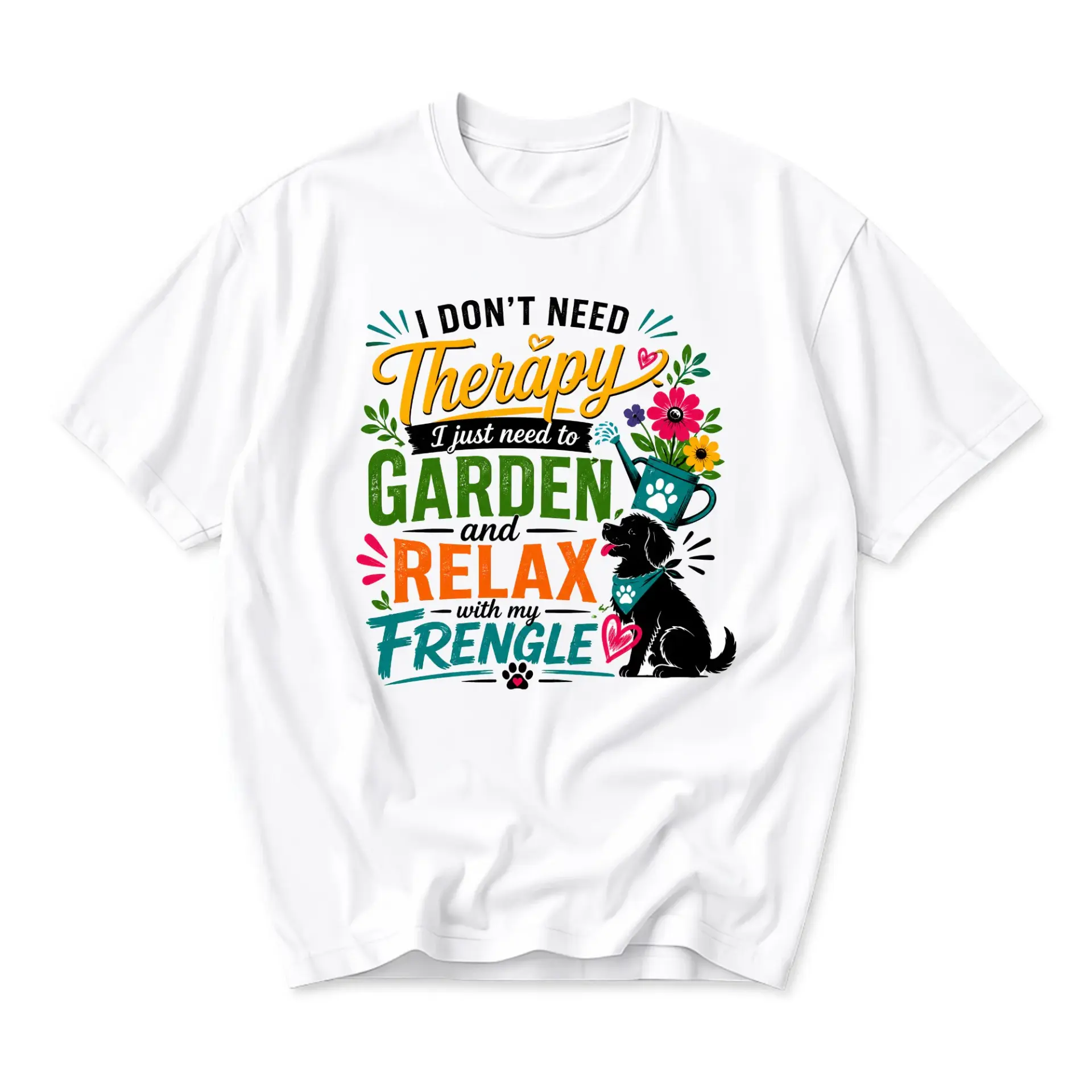 Graphic Tee I Dont Need Therapy I Just to Garden and with My Frengle Unisex