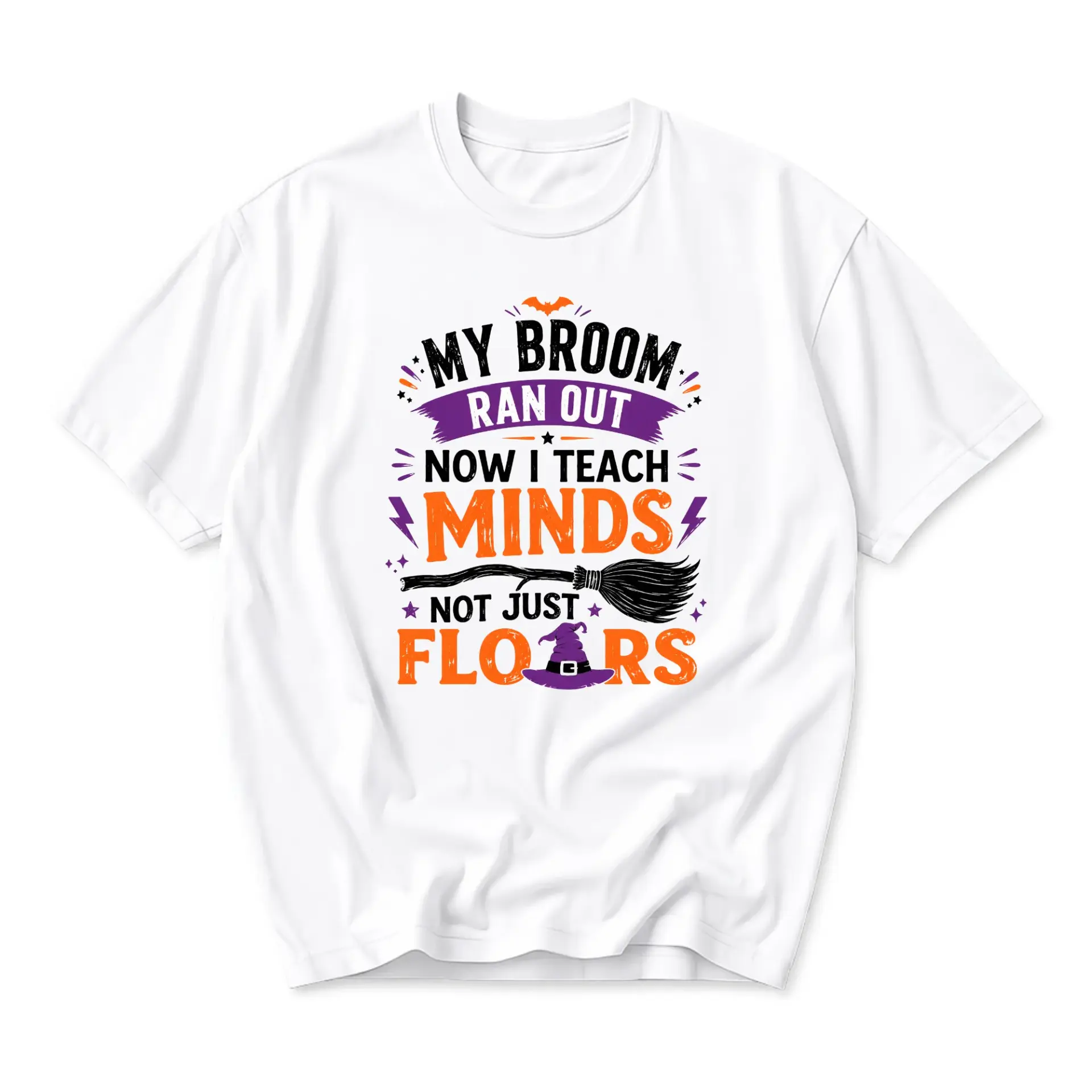 Funny Shirt My Broom Ran Out Now I Teach Minds Not Just Floors Graphic Unisex Crew Neck Casual Everyday Tee White
