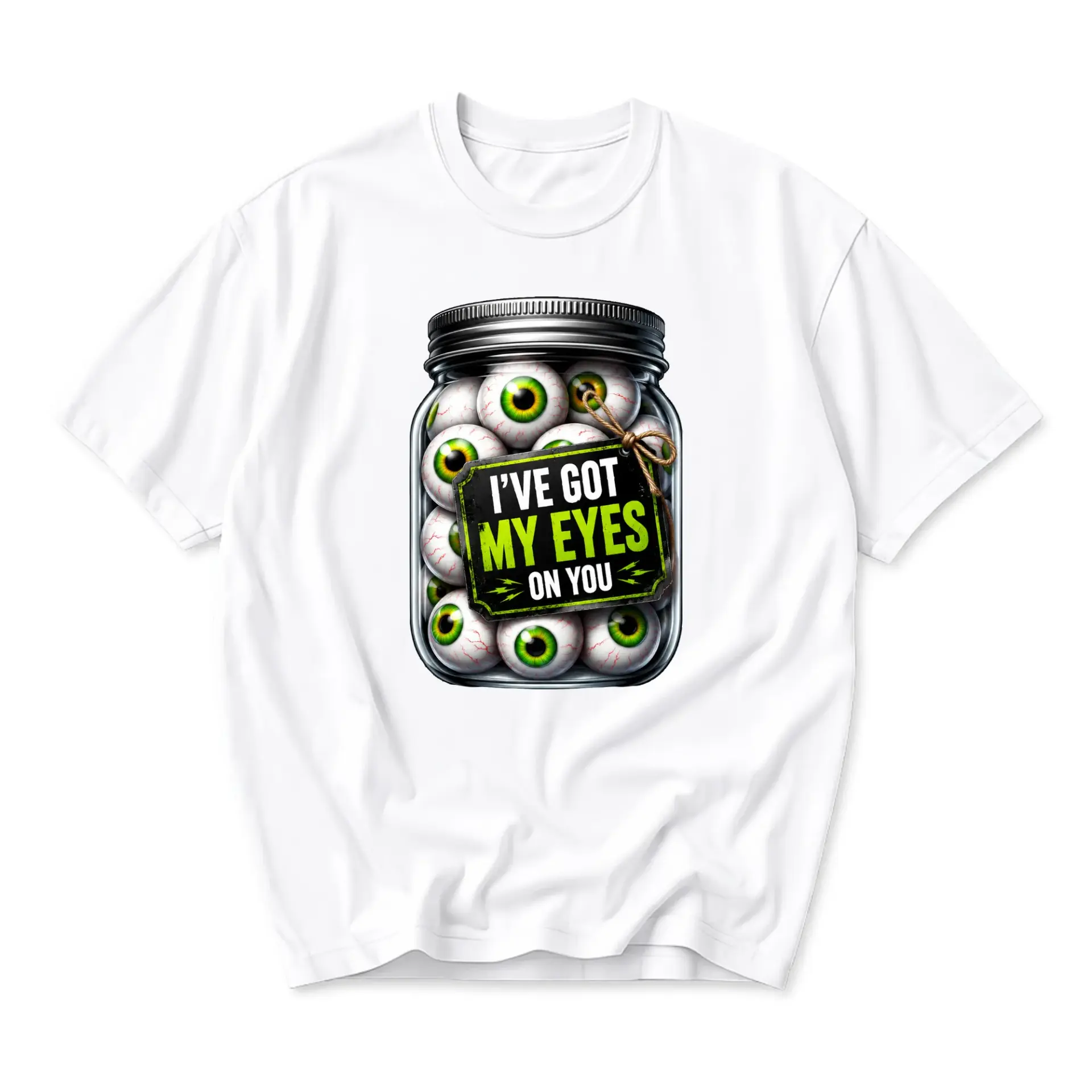 Funny Shirt I Have Got My Eyes on You Graphic Tee Unisex Cotton Crew Neck Short Sleeve Casual Statement Top White