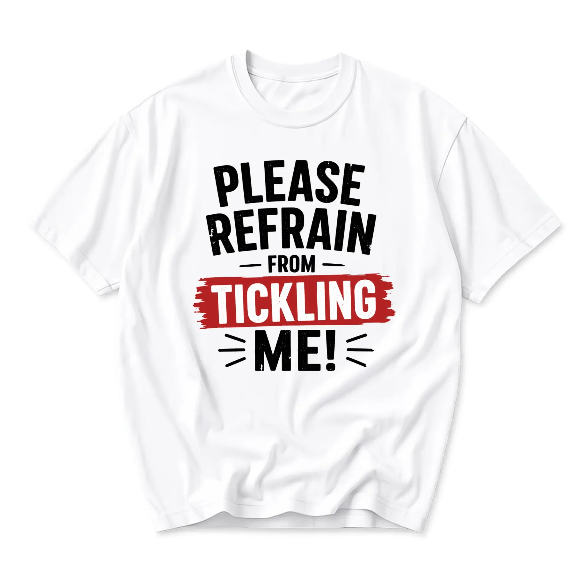 Funny Shirt Please Refrain from Tickling Me Unisex Graphic Printed T-Shirt Casual Everyday Humor Statement Tee