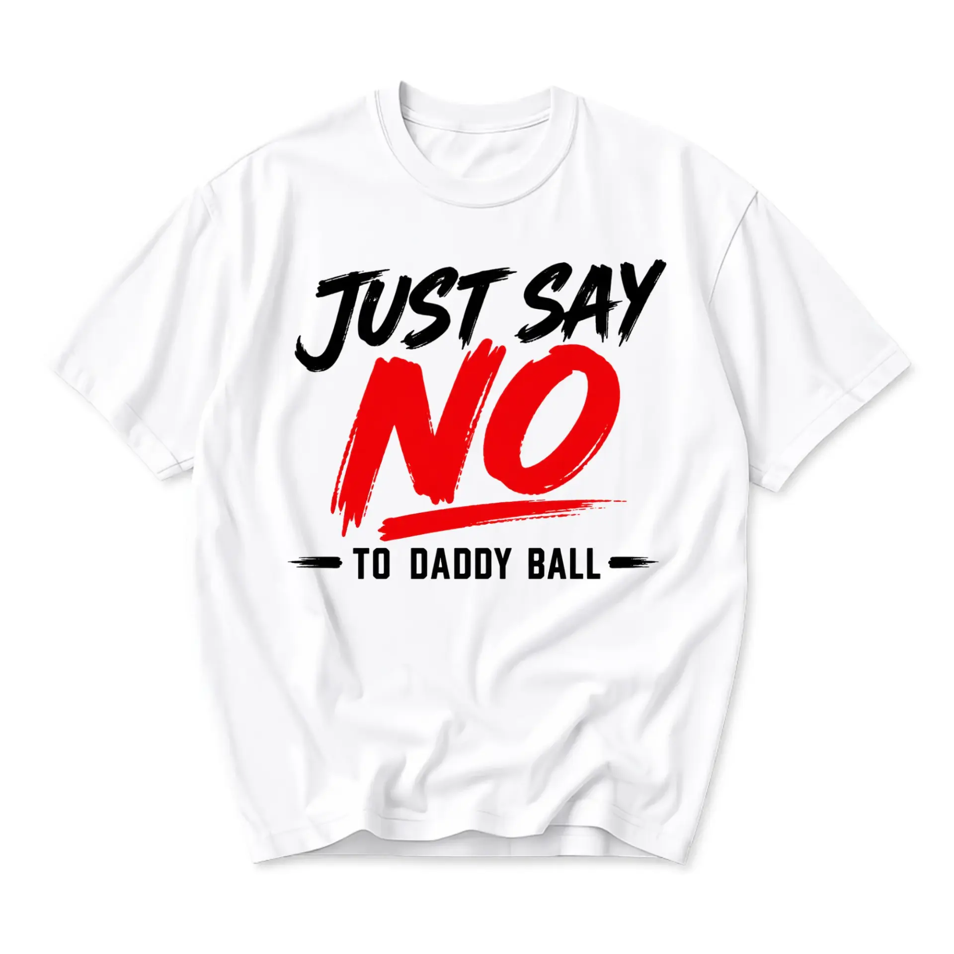 Funny Shirt Just Say No to Daddy Ball Graphic Unisex Casual Crew Neck Short Sleeve Cotton Blend Everyday Apparel