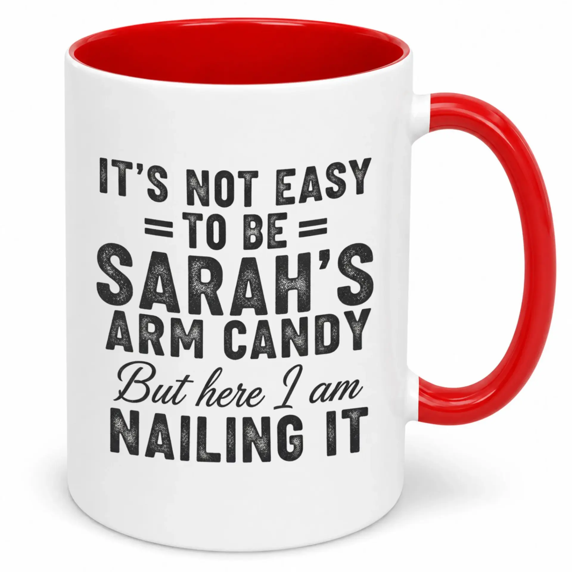 Funny Ceramic Coffee Mug with Red Handle, "it's Not Easy to Be Sarah's Arm Candy but Here I Am Nailing It" Humorous Quote, 11oz or 15oz Beverage Cup Gift