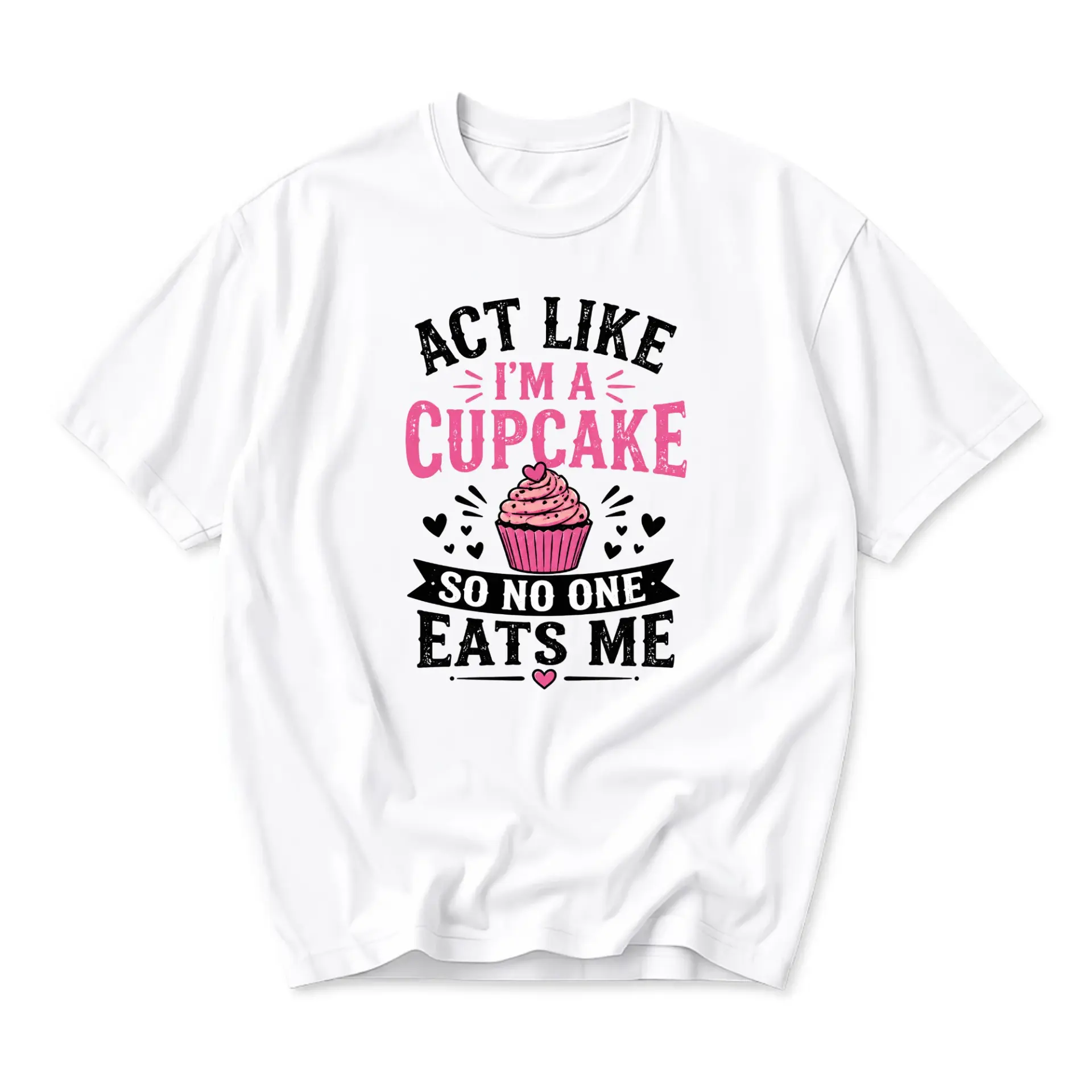 Funny Shirt Act Like I'm a Cupcake Graphic Tee Unisex Crew Neck Short Sleeve Humor Quote Apparel Casual Everyday Top