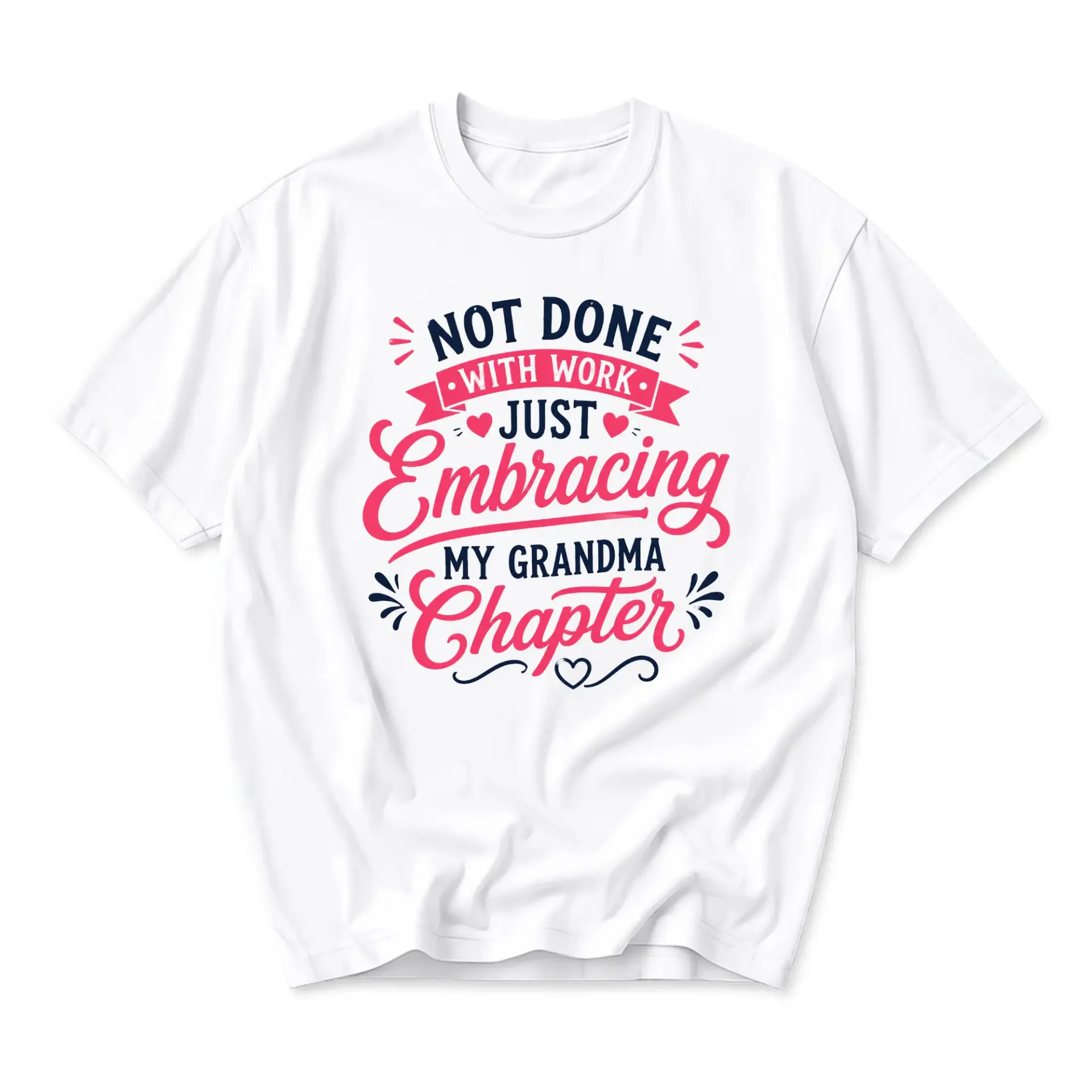 Funny Shirt Not Done with Work Just Embracing My Grandma Chapter Graphic Tee Casual Unisex Short Sleeve Crew Neck Top