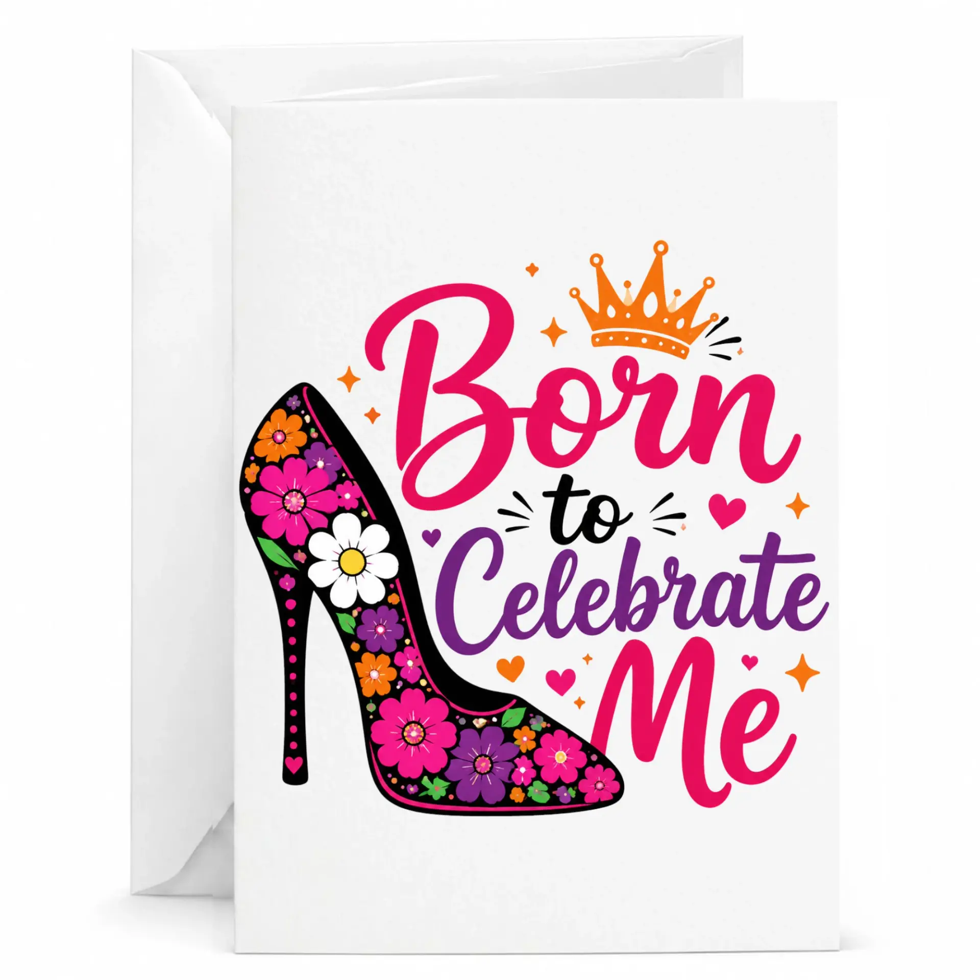 Birthday Card Born to Celebrate Me with Floral Stiletto Shoe Design and Crown Graphic for Her Special Day 5x7