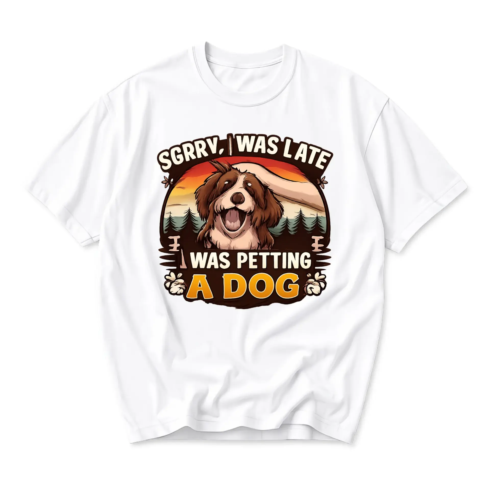 Funny Shirt Was Late Petting a Dog Graphic Tee Casual Unisex Crew Neck