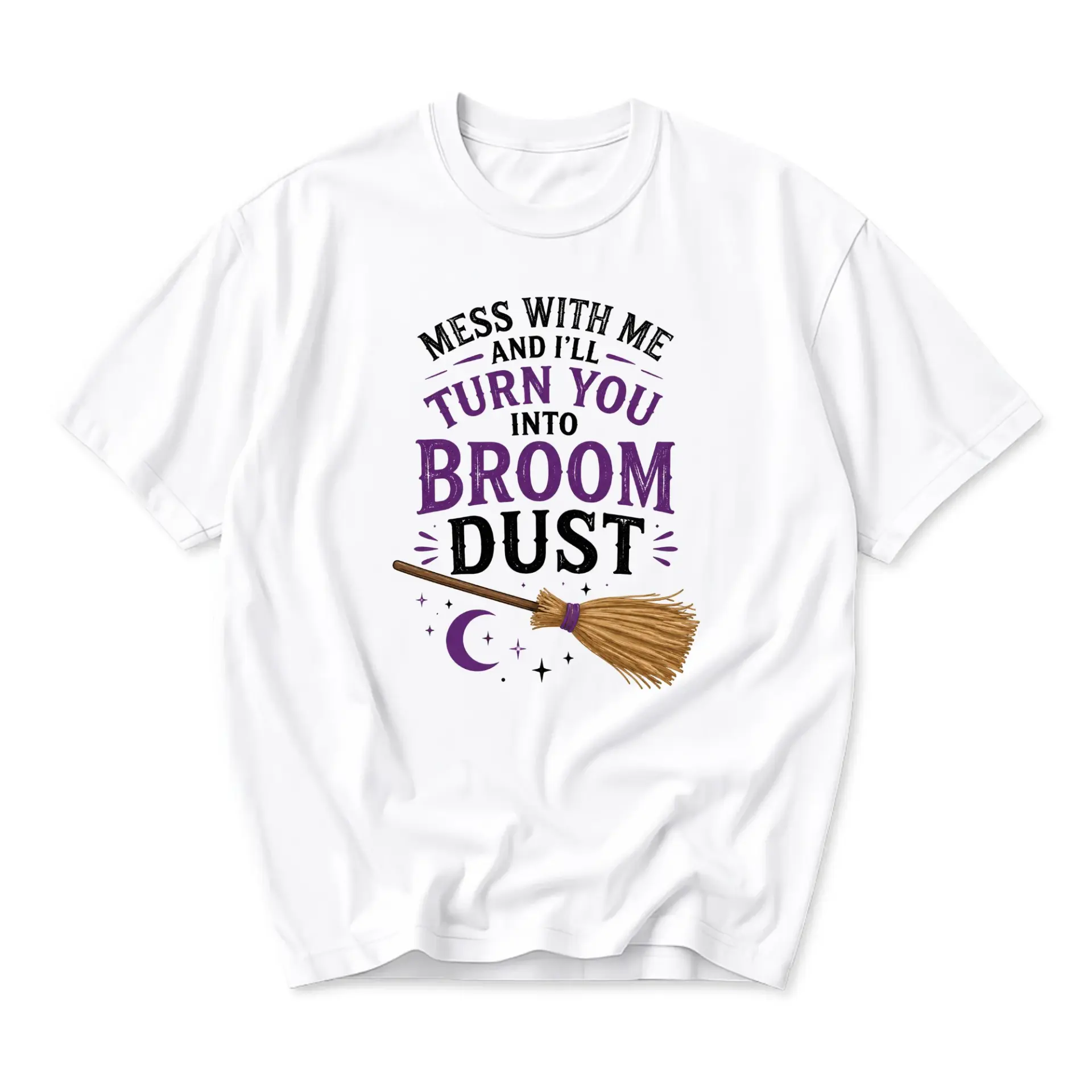 Graphic Tee Mess with Me and I Will Turn You into Broom Dust Funny Unisex Cotton Crew Neck Short Sleeve Shirt