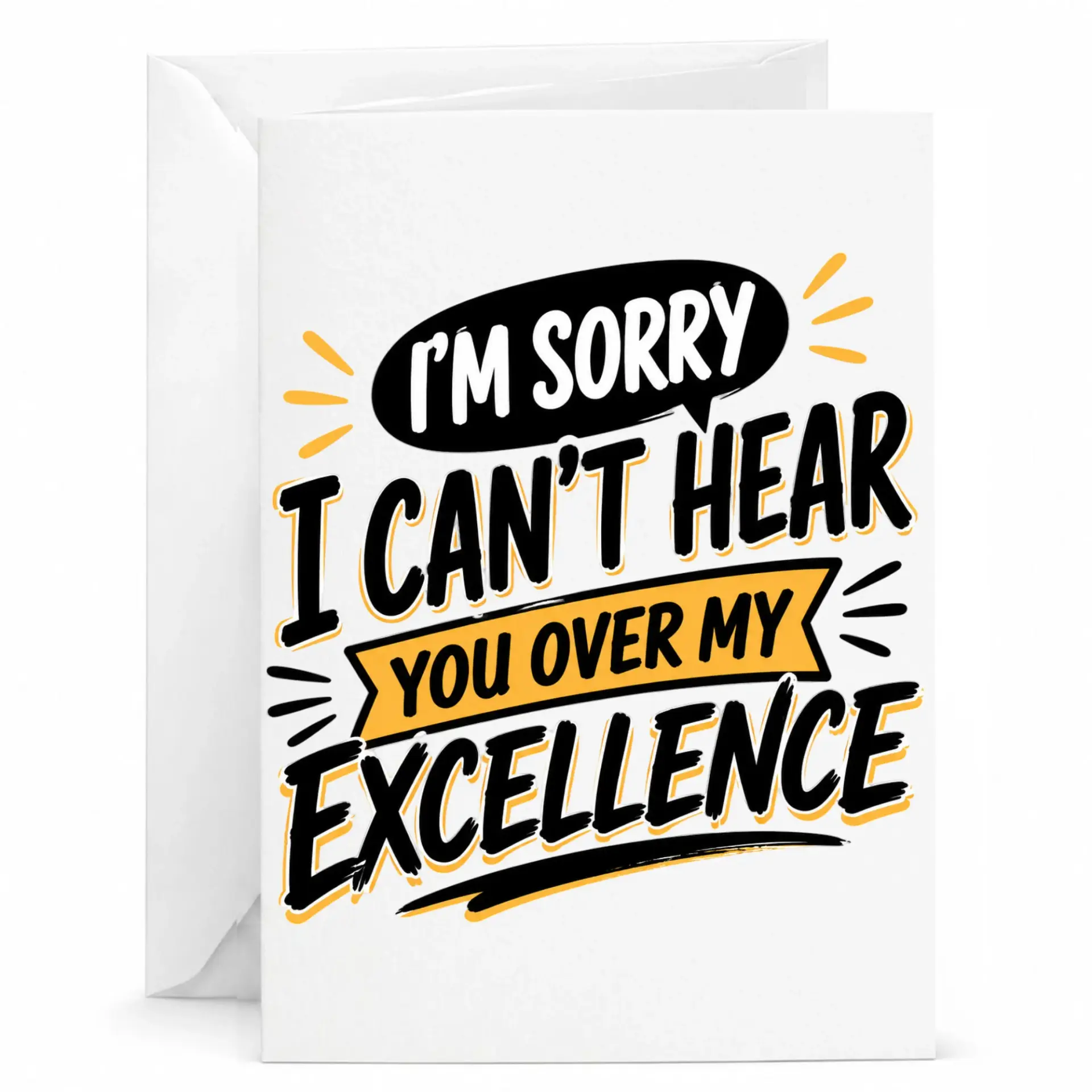 Greeting Card I Am Sorry I Cant Hear You over My Excellence Sarcastic
