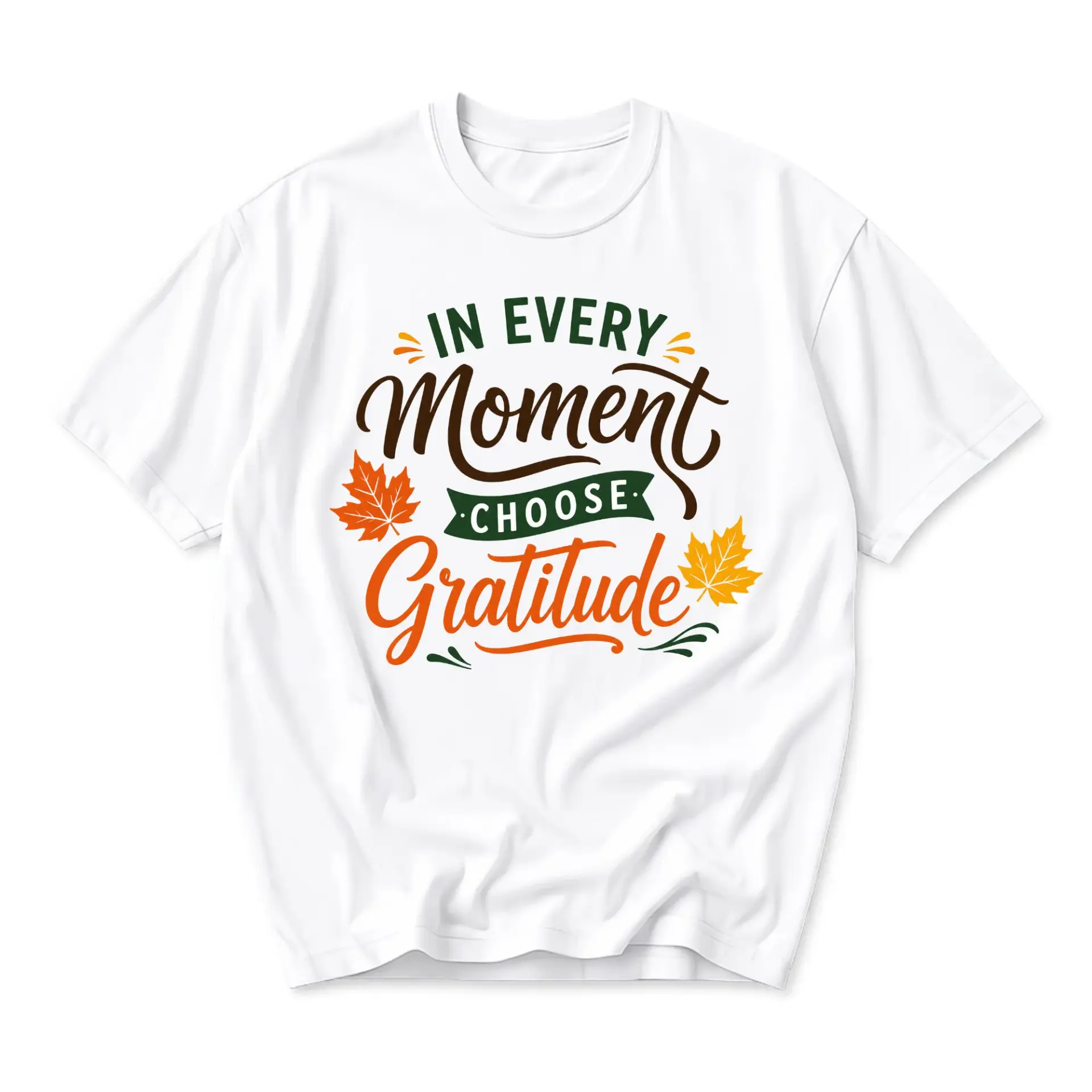Graphic Tee in Every Moment Choose Gratitude Inspirational Quote Shirt for Men and Women Fall Season Aesthetic Apparel
