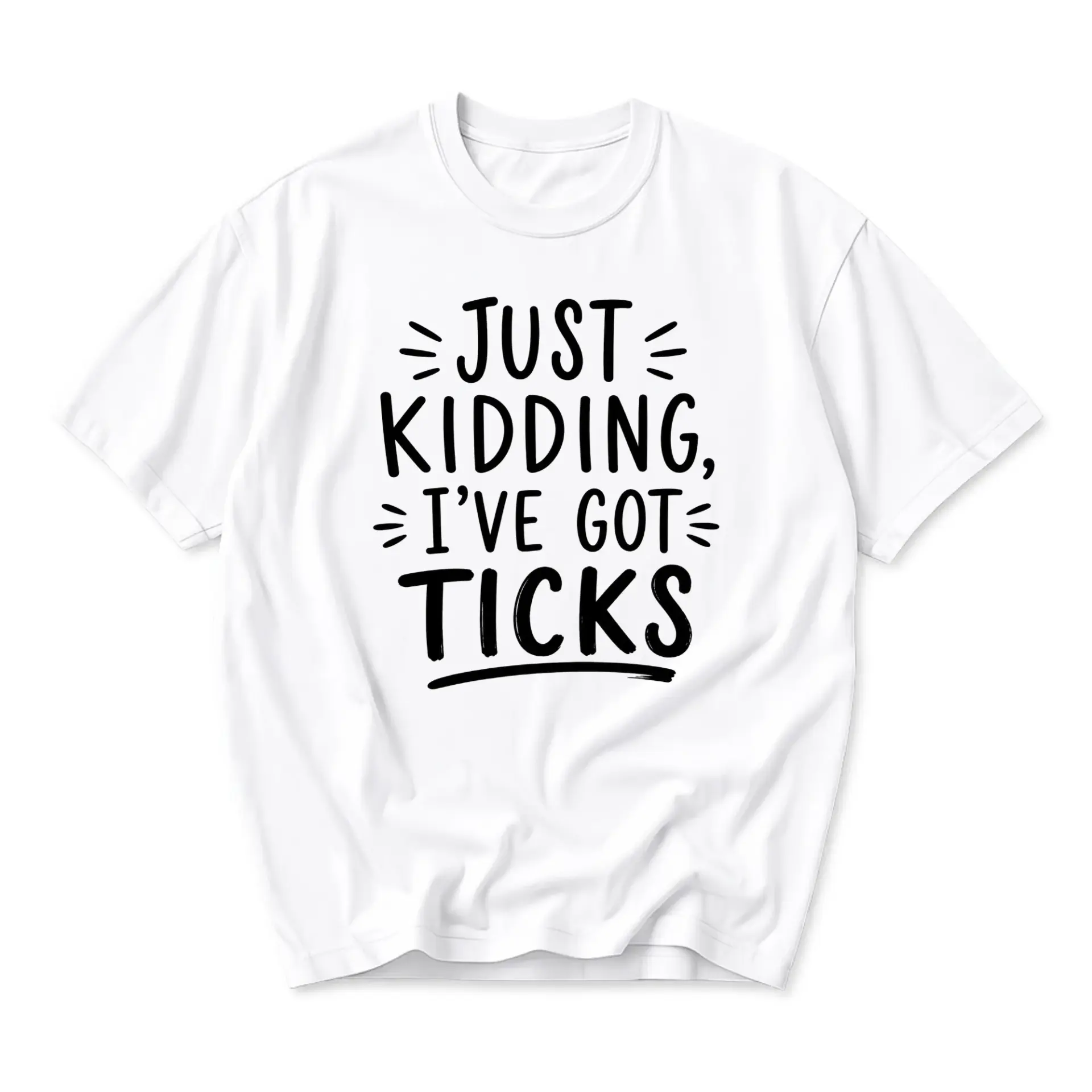 Funny Shirt Just Kidding I've Got Ticks Unisex Graphic Printed T-Shirt Casual Everyday Crew Neck Cotton Blend Top