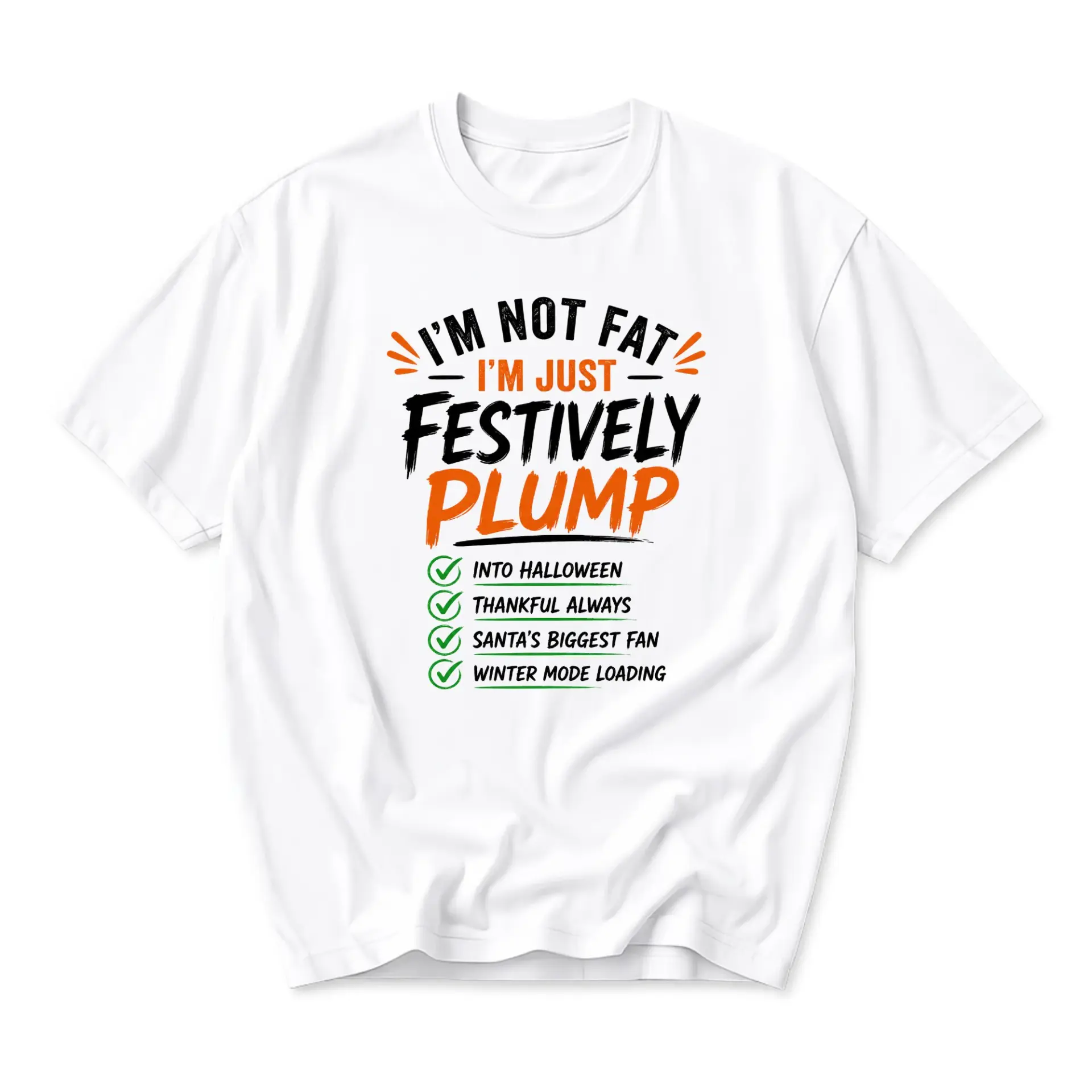 Funny Shirt I Am Not Fat I Am Just Festively Plump Graphic Tee Unisex Crew Neck Casual Cotton Holiday Apparel White