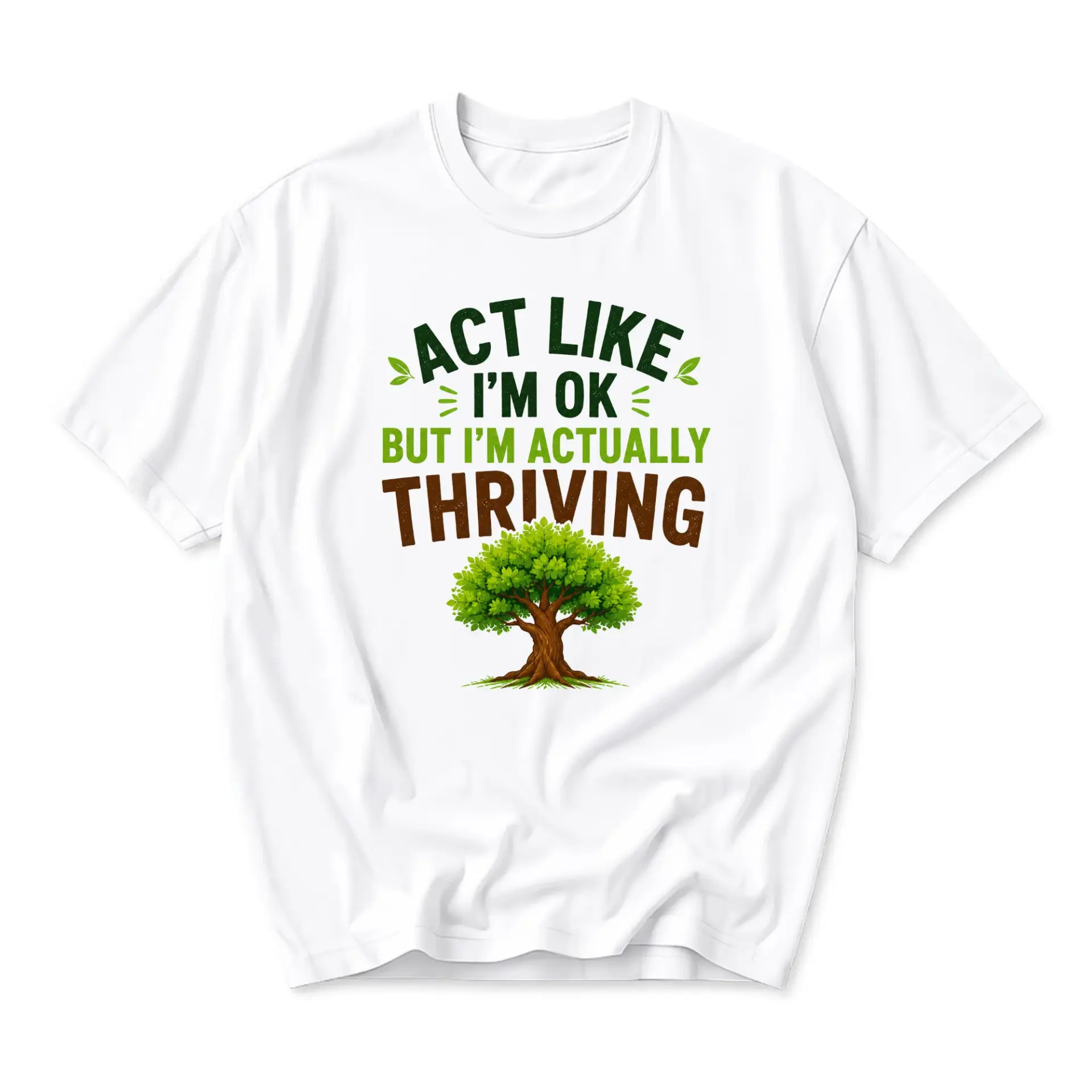 Funny Shirt Act Like I Am Ok but I Am Actually Thriving Graphic Tee Inspirational Quote Tree Design Unisex Crew Neck