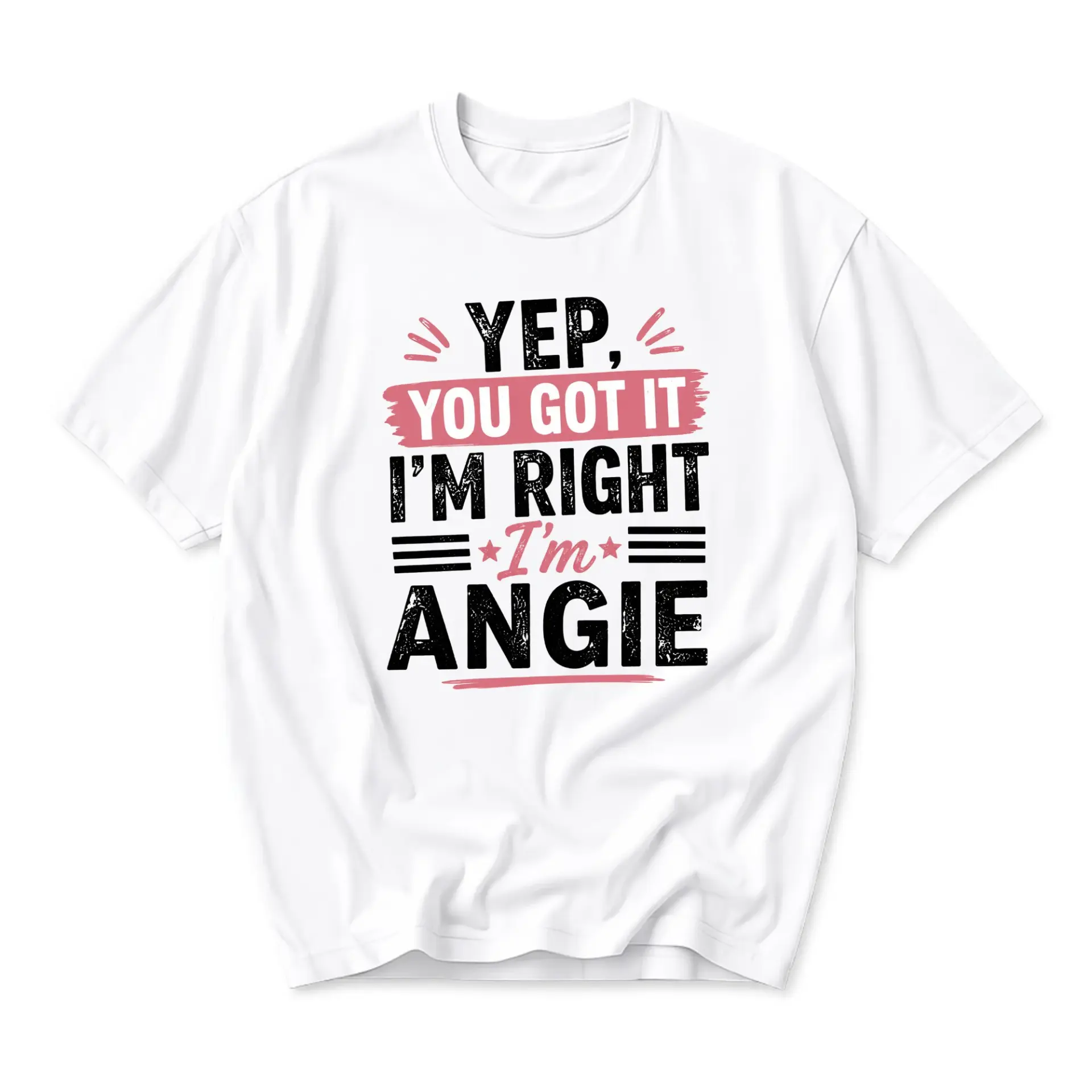 Funny Shirt Yep You Got It I Am Right I Am Angie Graphic Tee Unisex Crew
