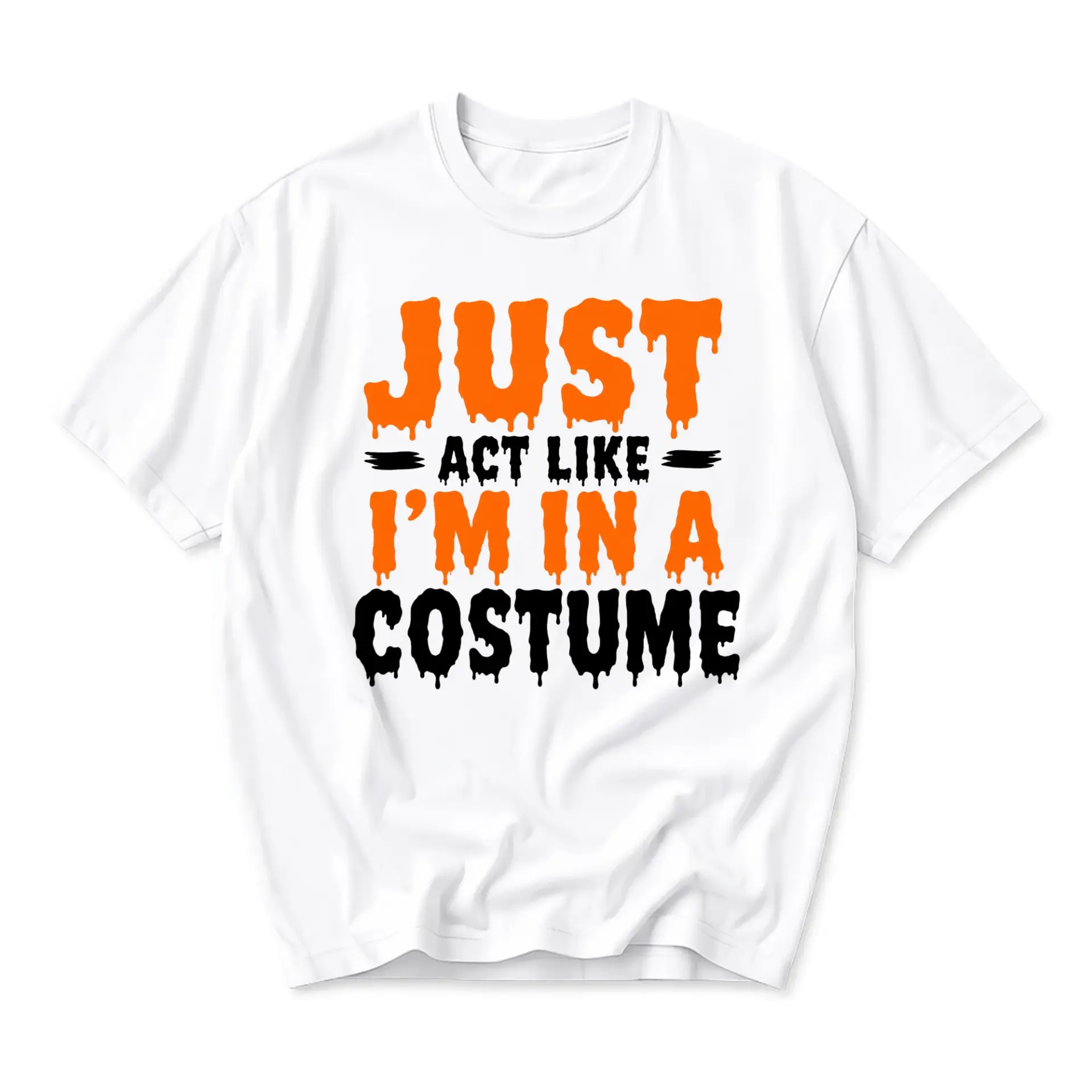 Funny Shirt Just Act Like I Am in a Costume Graphic Tee Casual Unisex Crew Neck Seasonal Holiday Humor Apparel