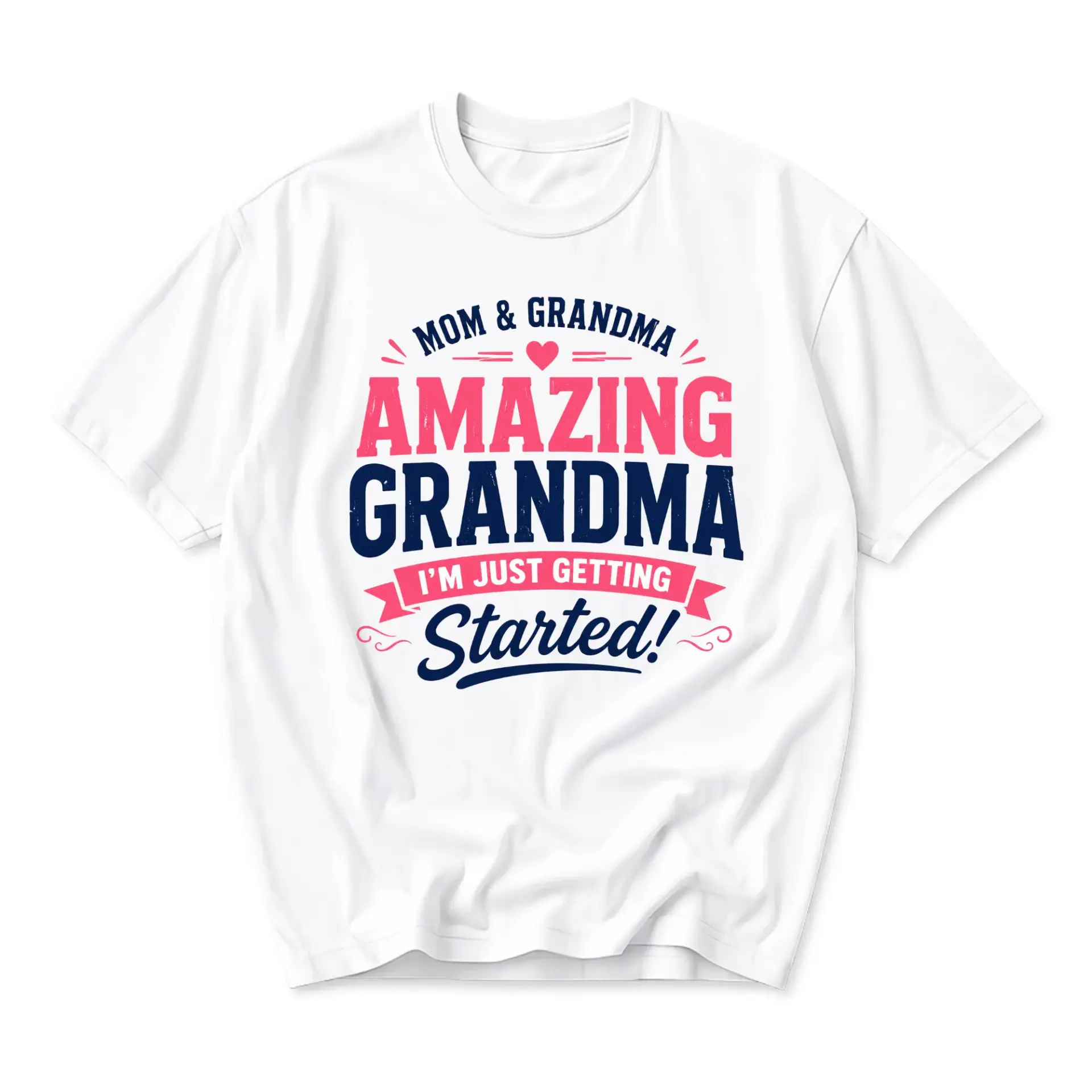 Funny Shirt Amazing Grandma Mom and I Am Just Getting Started Graphic Tee Casual Unisex Crew Neck Top