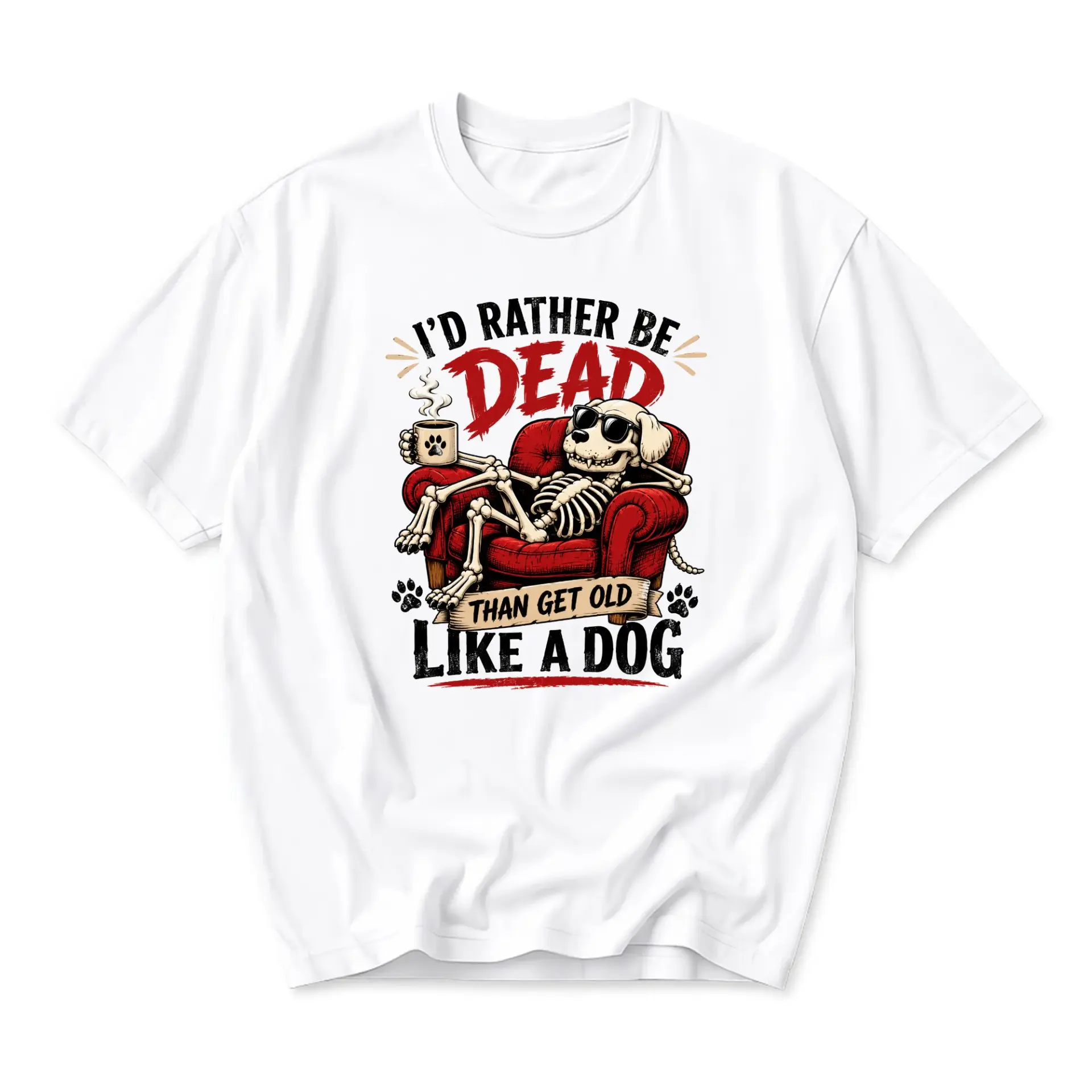 Funny Shirt I'd Rather Be Dead Than Get Old Like a Dog Skeleton Graphic Tee